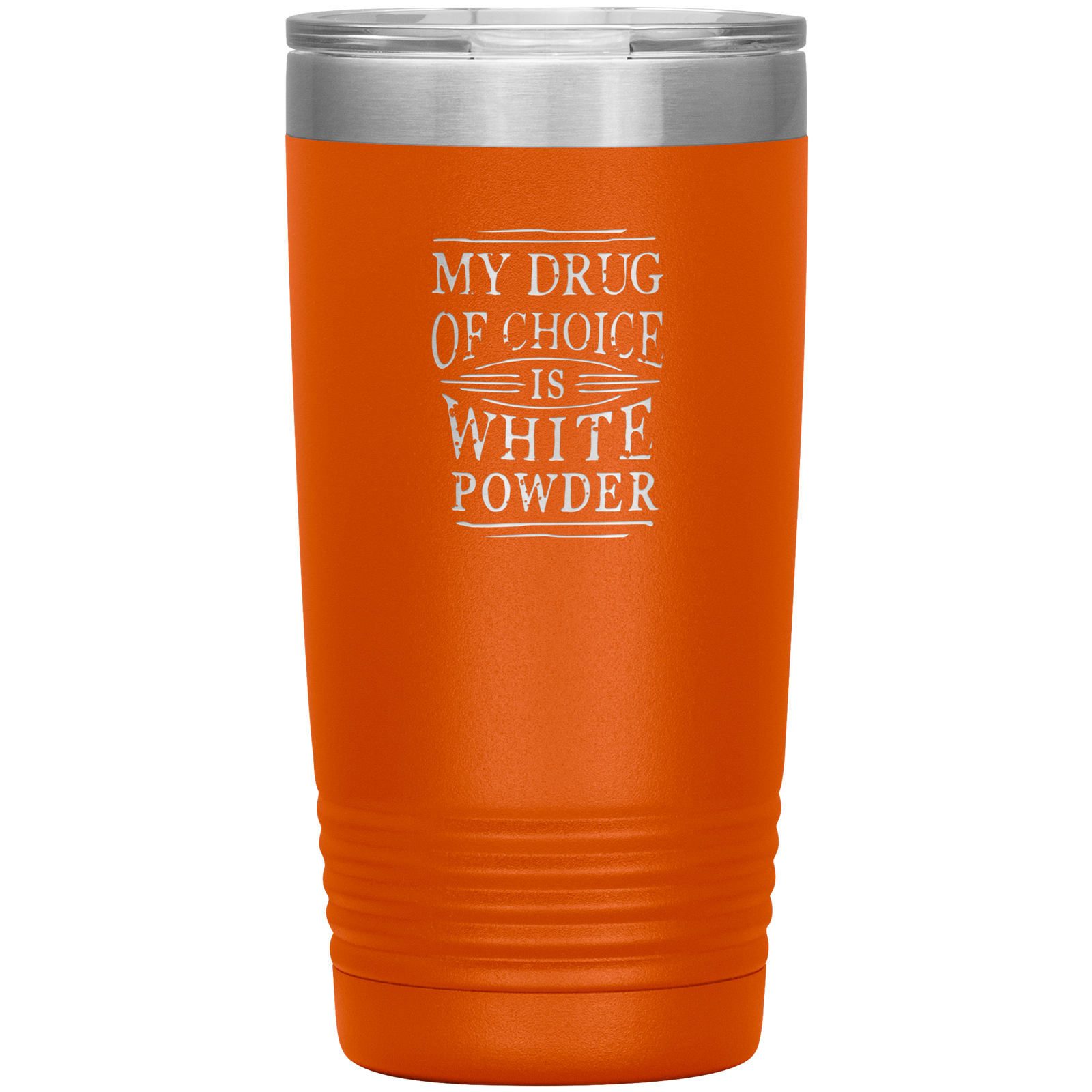 My Drug Of Choice Is White Powder 20oz Tumbler - Powderaddicts