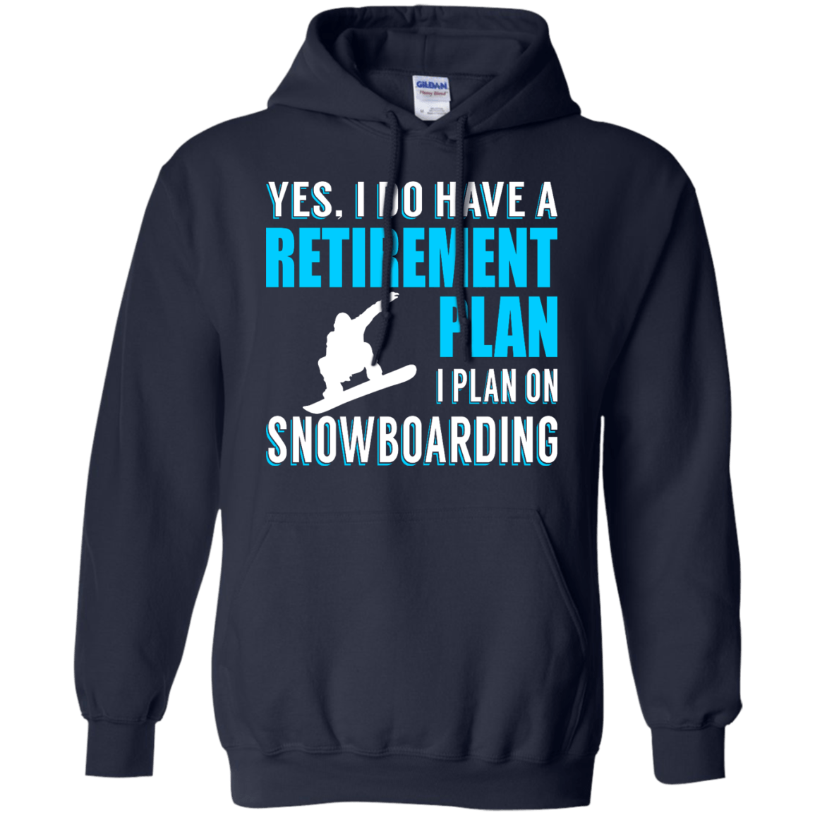 Yes, I Do Have A Retirement Plan - I Plan On Snowboarding Hoodies - Powderaddicts