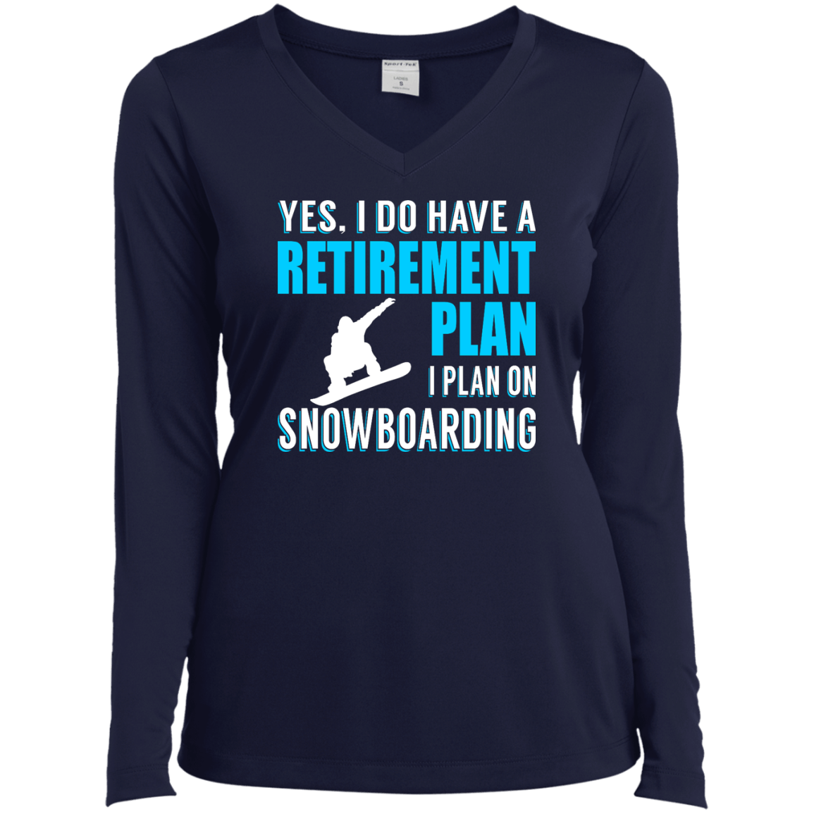 Yes, I Do Have A Retirement Plan - I Plan On Snowboarding Long Sleeves - Powderaddicts