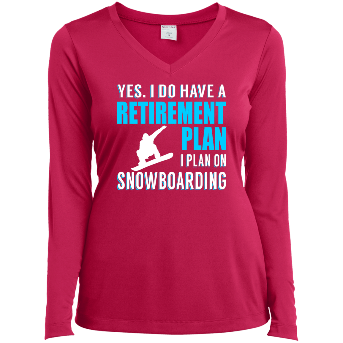 Yes, I Do Have A Retirement Plan - I Plan On Snowboarding Long Sleeves - Powderaddicts