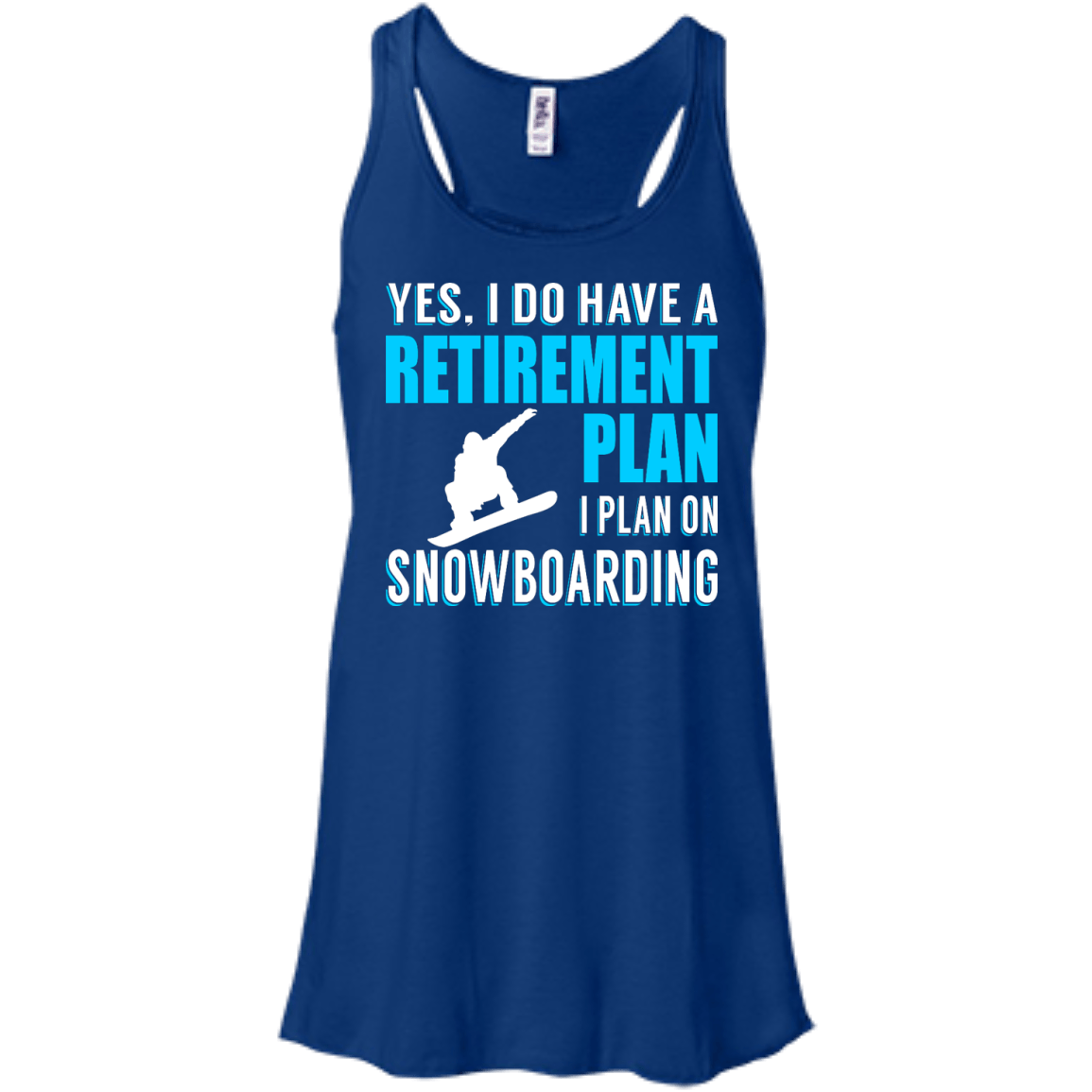 Yes, I Do Have A Retirement Plan - I Plan On Snowboarding Tank Tops - Powderaddicts