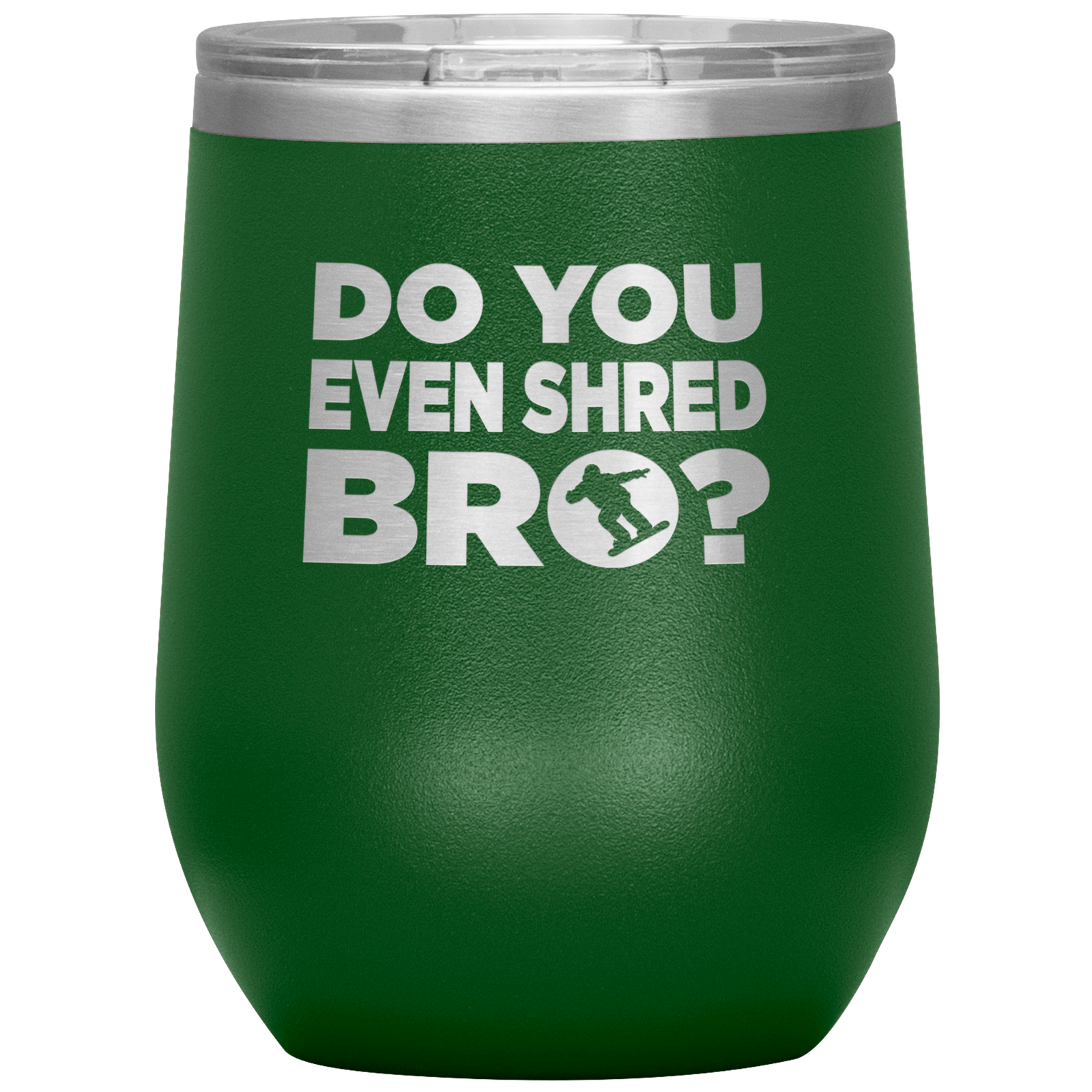 Do You Even Shred Bro Wine 12oz Tumbler - Powderaddicts