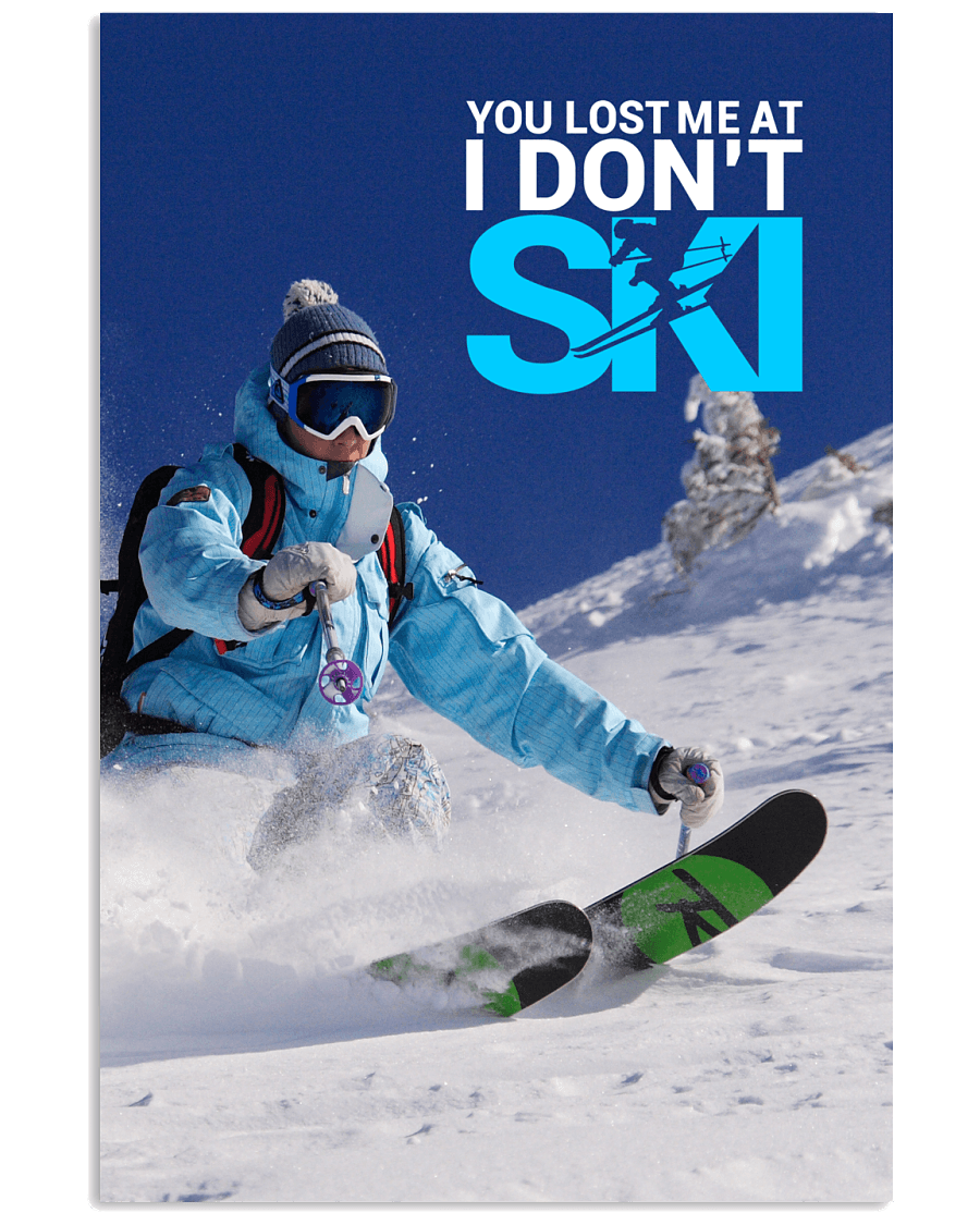 You Lost Me At I Don't Ski Version 2 - Powderaddicts