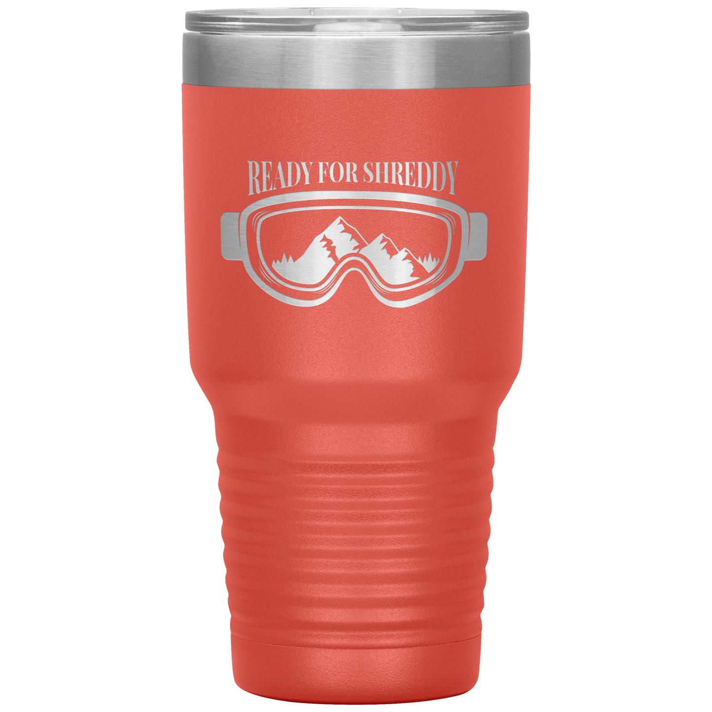 Ready For Shreddy 30oz Tumbler - Powderaddicts