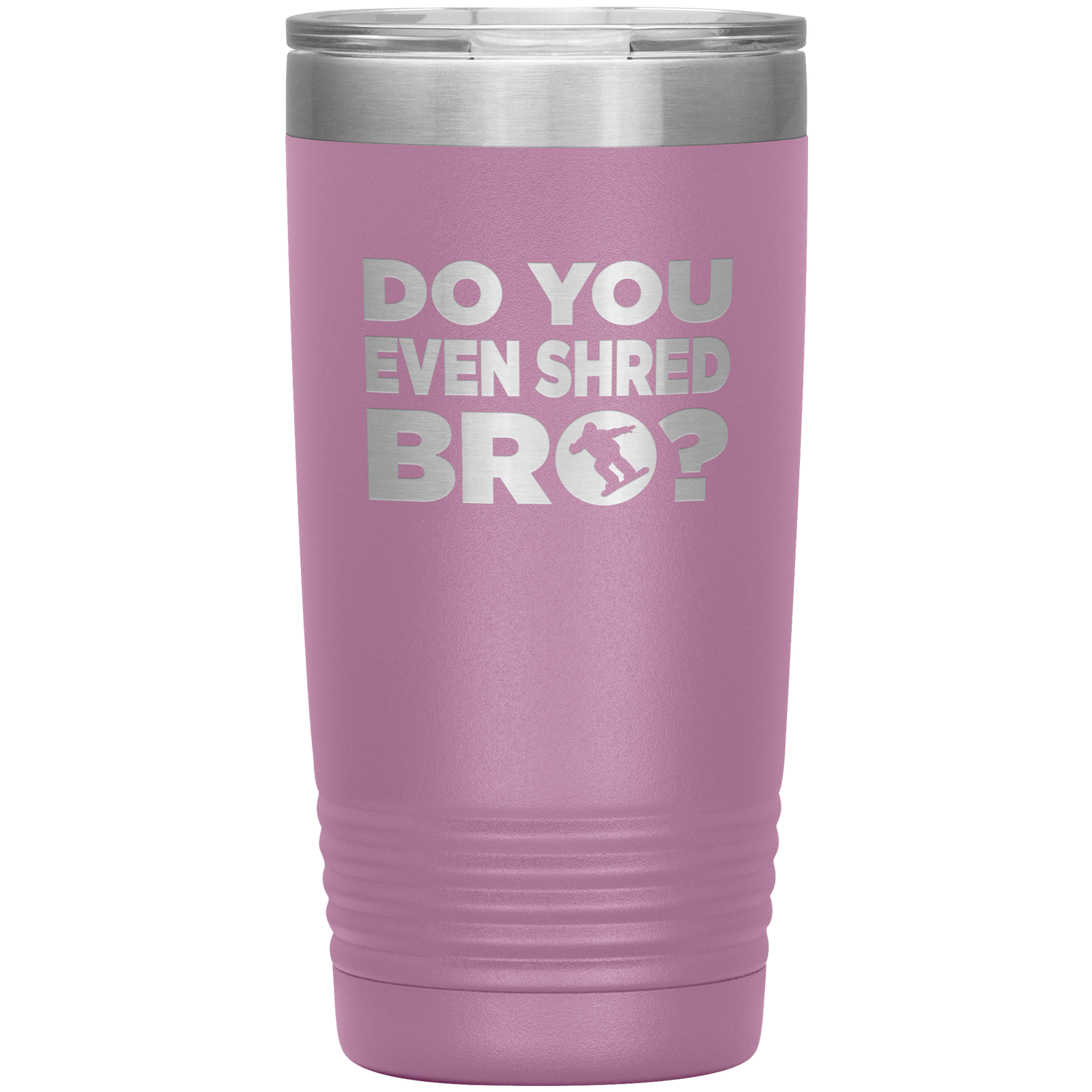 Do You Even Shred Bro 20oz Tumbler - Powderaddicts