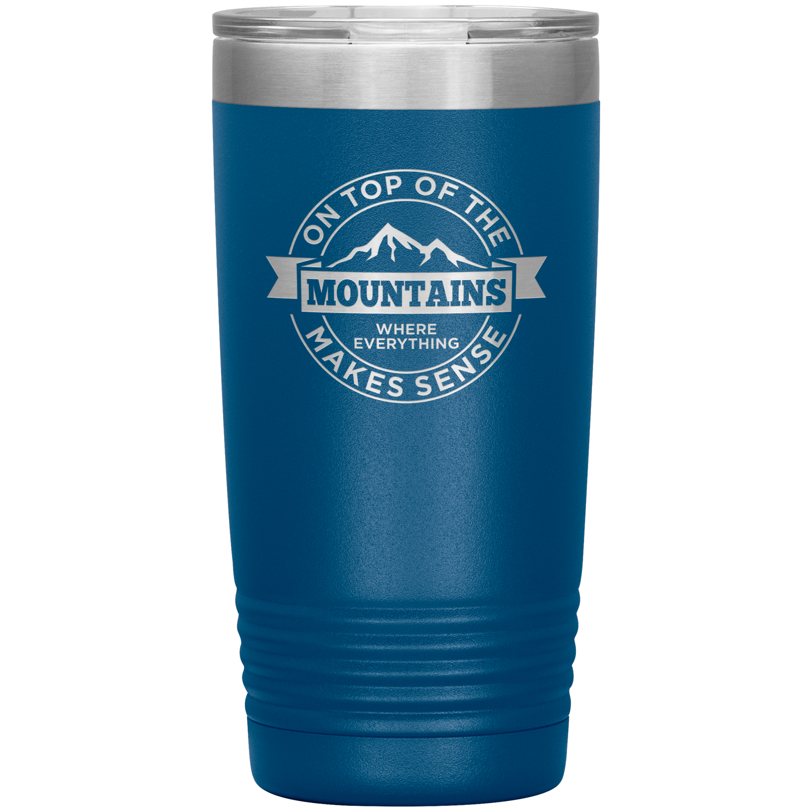 On Top Of The Mountain Where Everything Makes Sense 20oz Tumbler - Powderaddicts