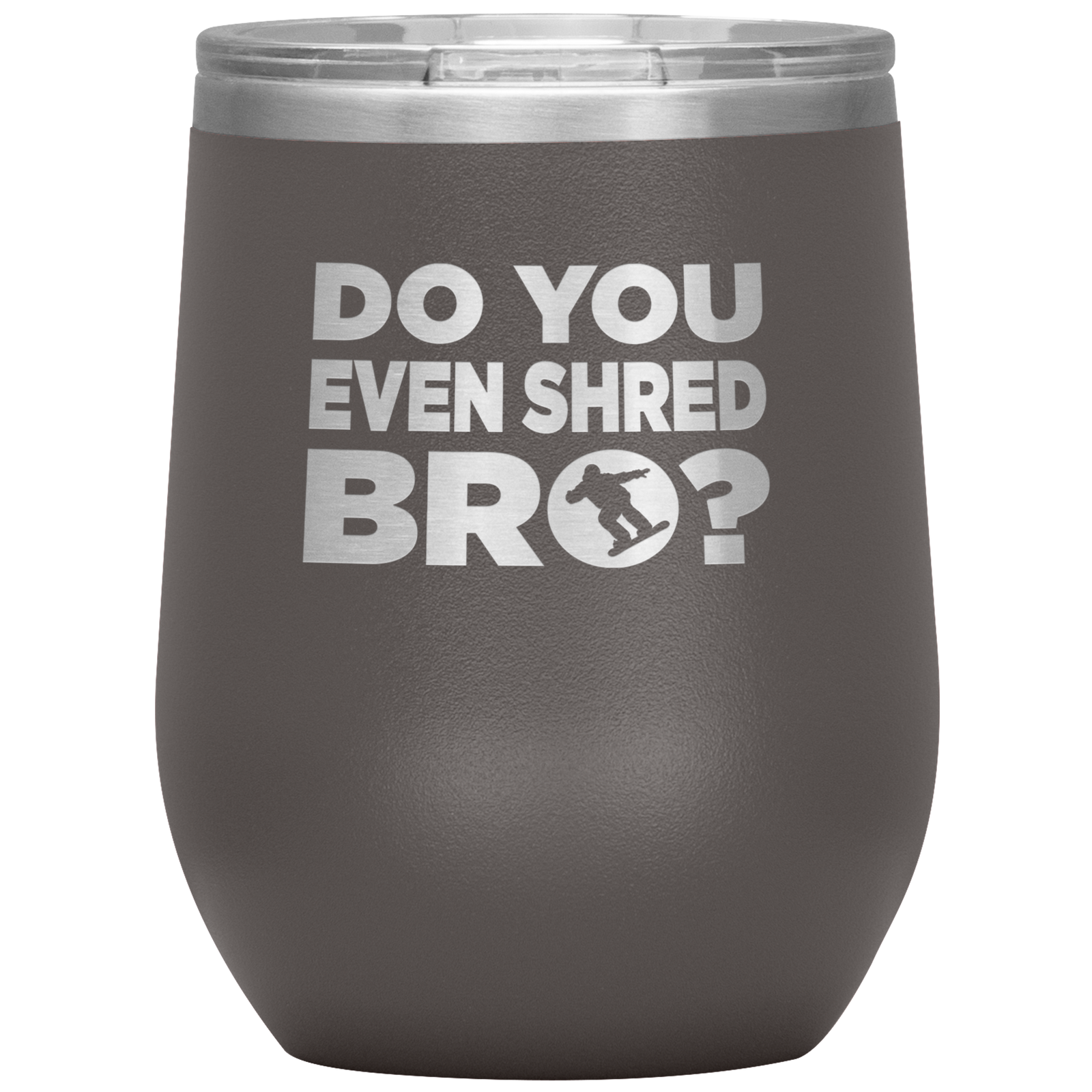 Do You Even Shred Bro Wine 12oz Tumbler - Powderaddicts