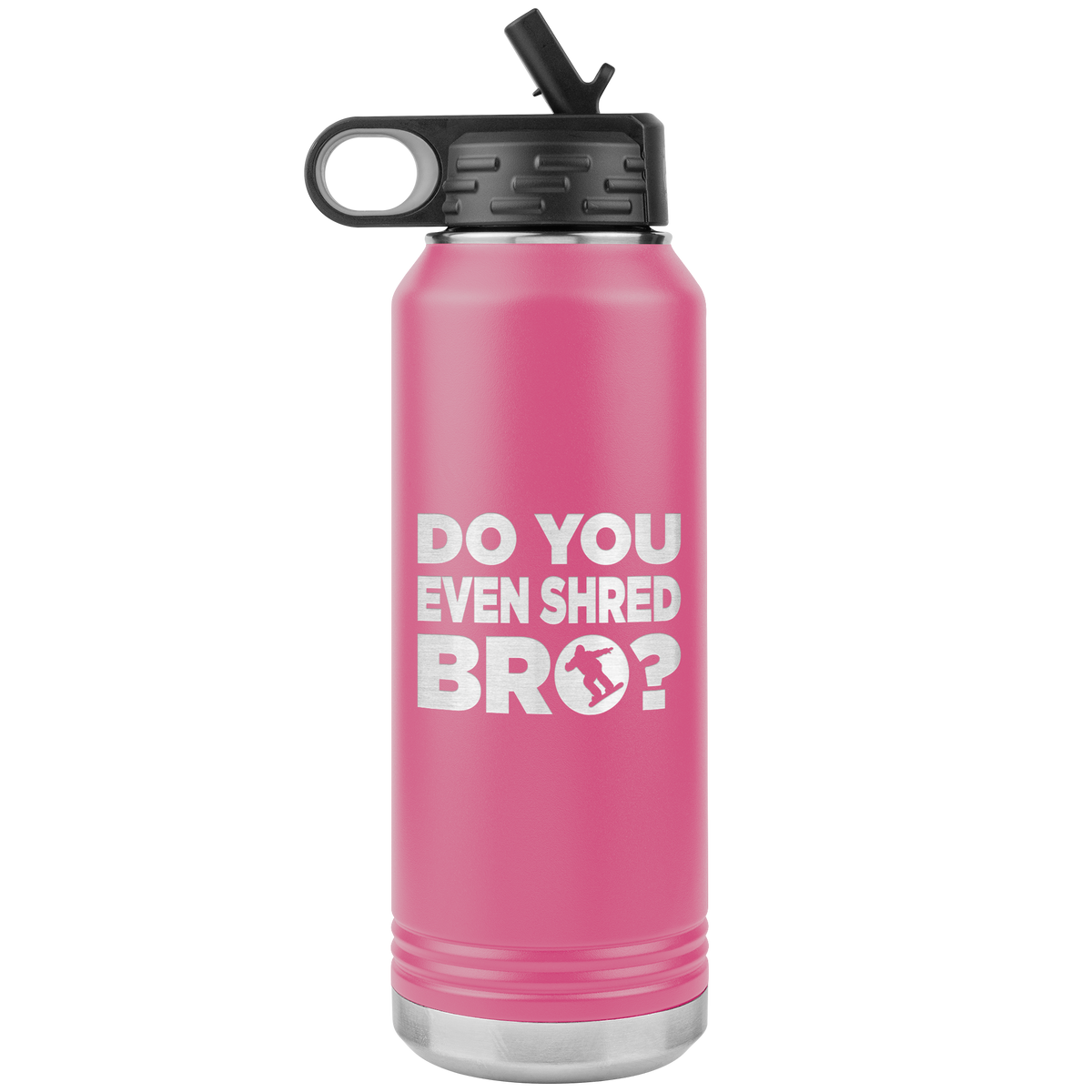 Do You Even Shred Bro 32oz Water Bottle Tumbler - Powderaddicts