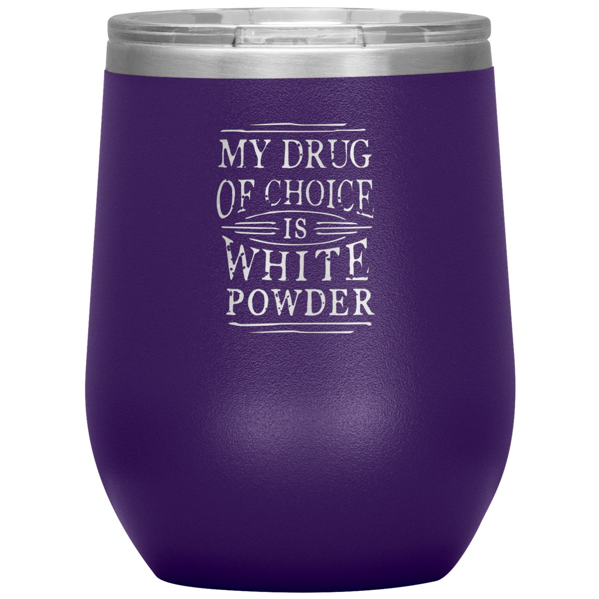 My Drug Of Choice Is White Powder Wine 12oz Tumbler - Powderaddicts