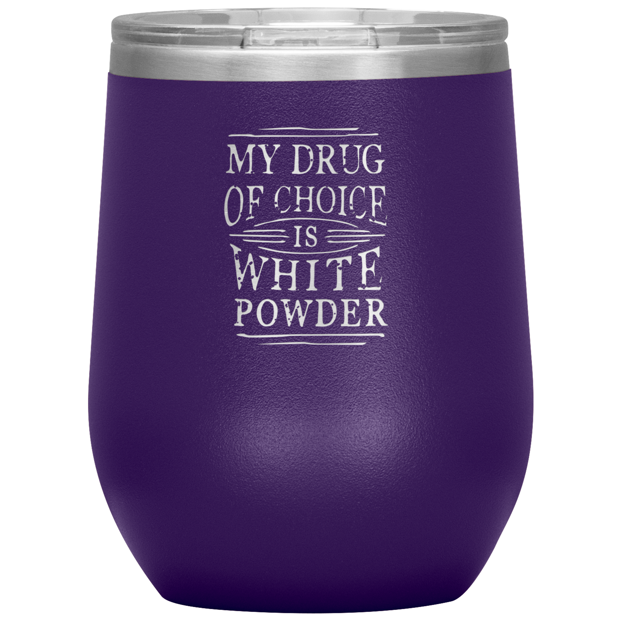 My Drug Of Choice Is White Powder Wine 12oz Tumbler - Powderaddicts