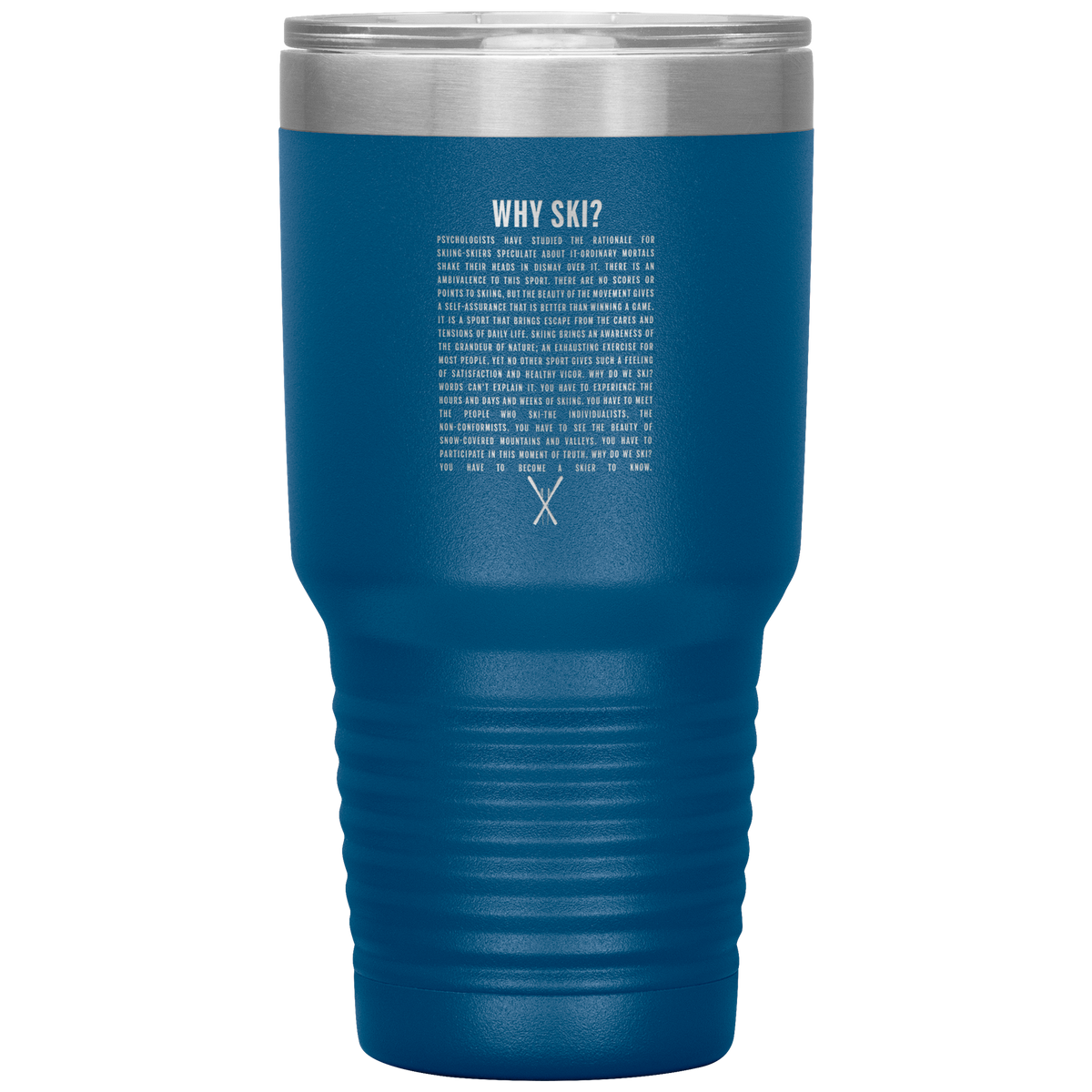 Why Ski? 30oz Stainless Steel Tumbler | Laser Etched - Powderaddicts
