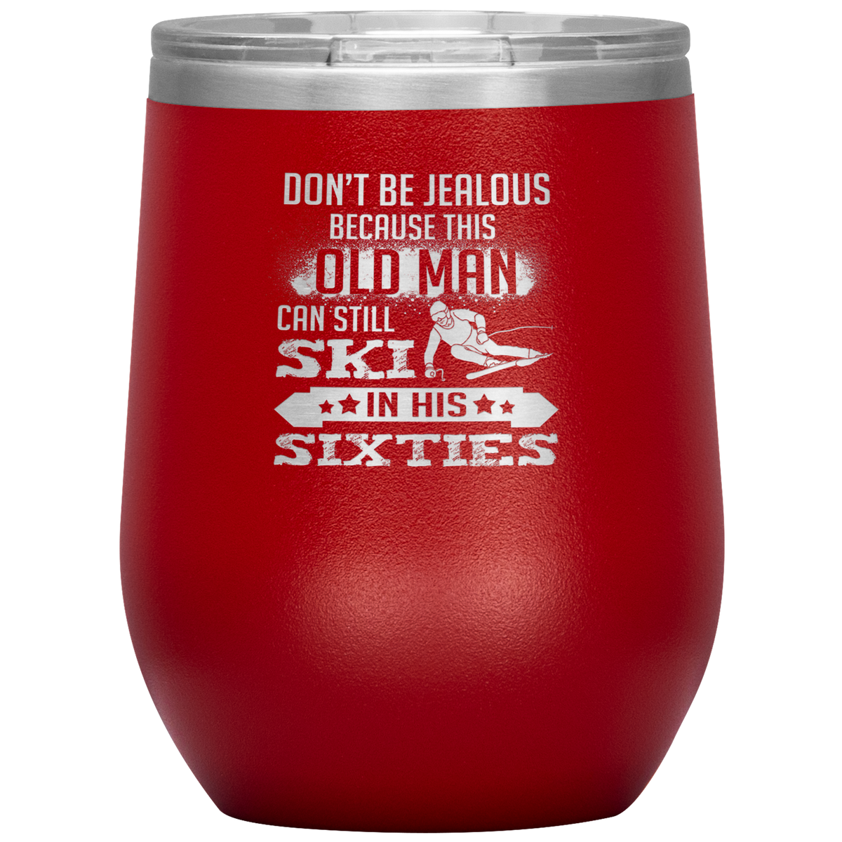 Don't Be Jealous Because This Guy Can Ski In His Sixties Wine 12oz Tumbler - Powderaddicts