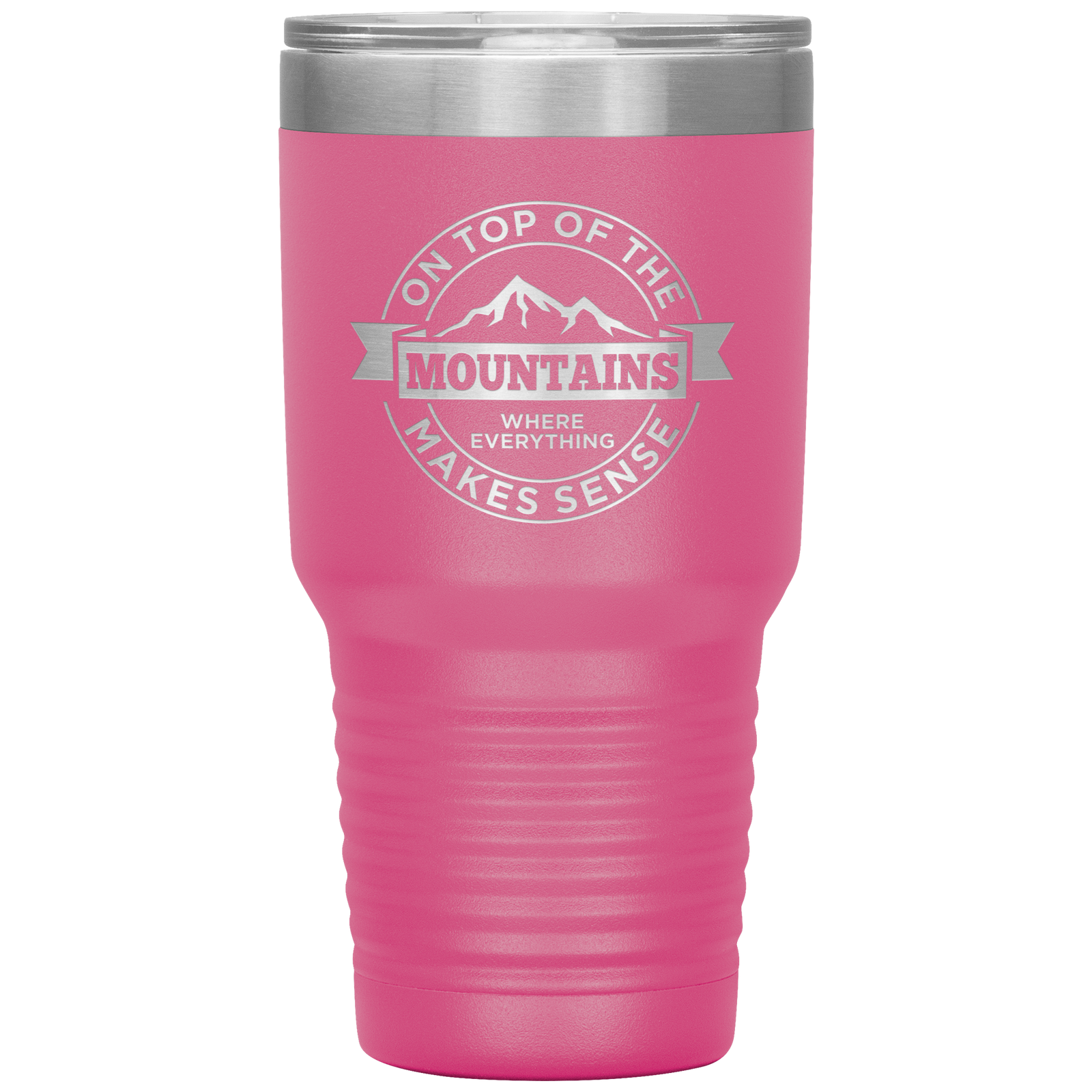 On Top Of The Mountain Where Everything Makes Sense 30oz Tumbler - Powderaddicts