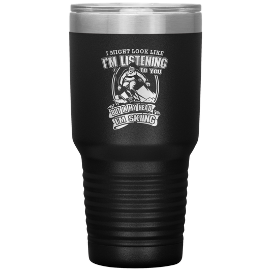 I Might Look Like I'm Listening To You 30oz Tumbler - Powderaddicts