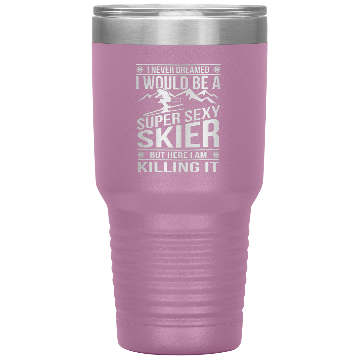 I Never Dreamed I'd Be A Super Sexy Skier 30oz Tumbler - Powderaddicts