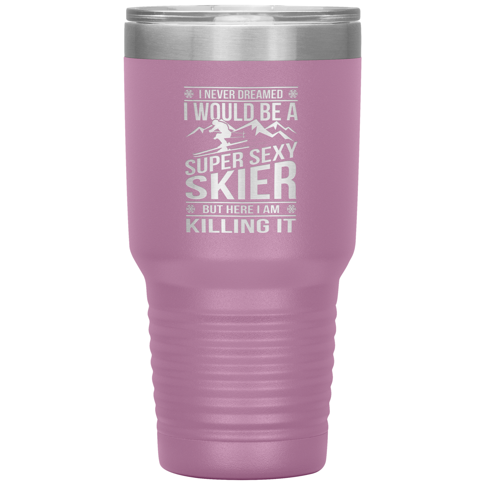 I Never Dreamed I'd Be A Super Sexy Skier 30oz Tumbler - Powderaddicts
