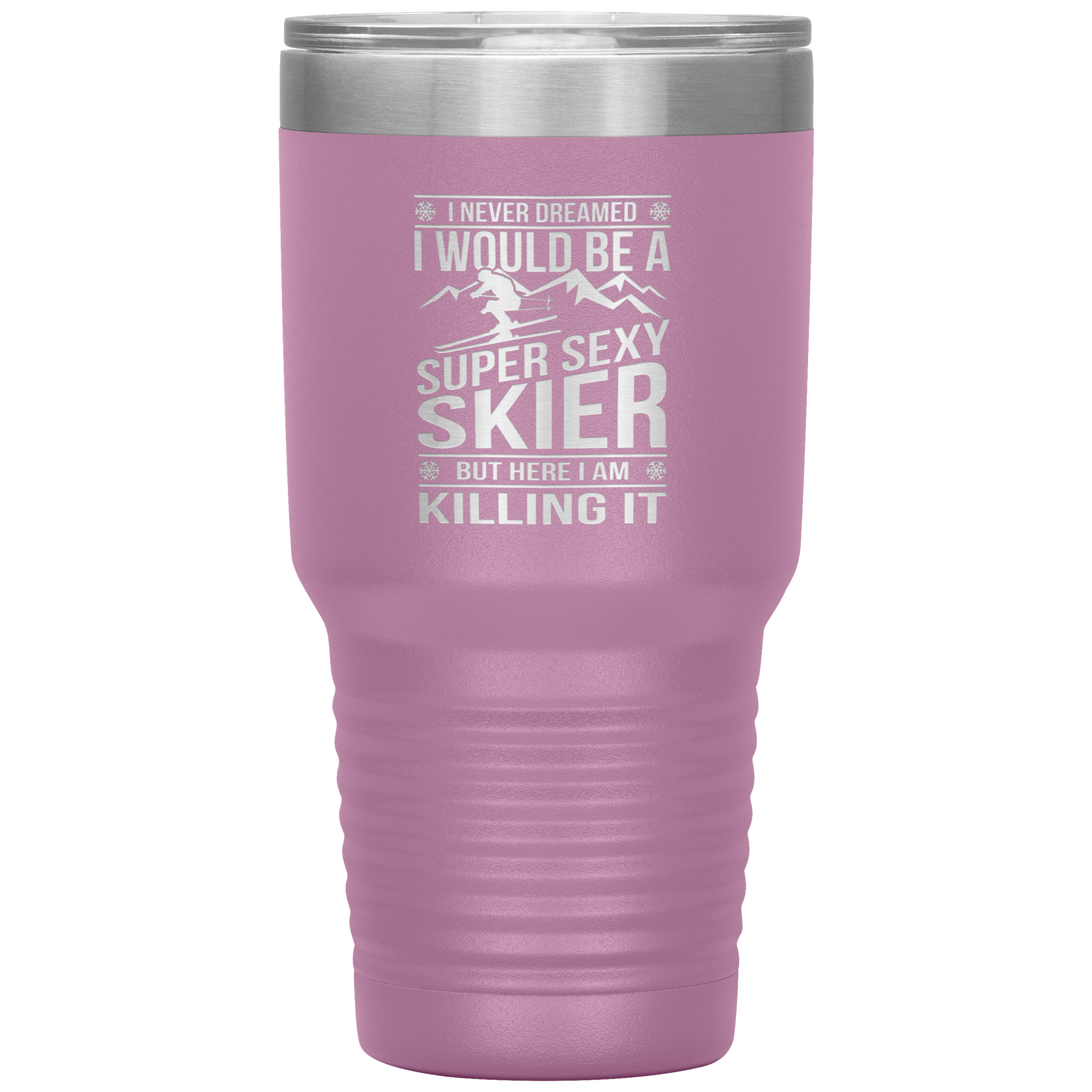 I Never Dreamed I'd Be A Super Sexy Skier 30oz Tumbler - Powderaddicts