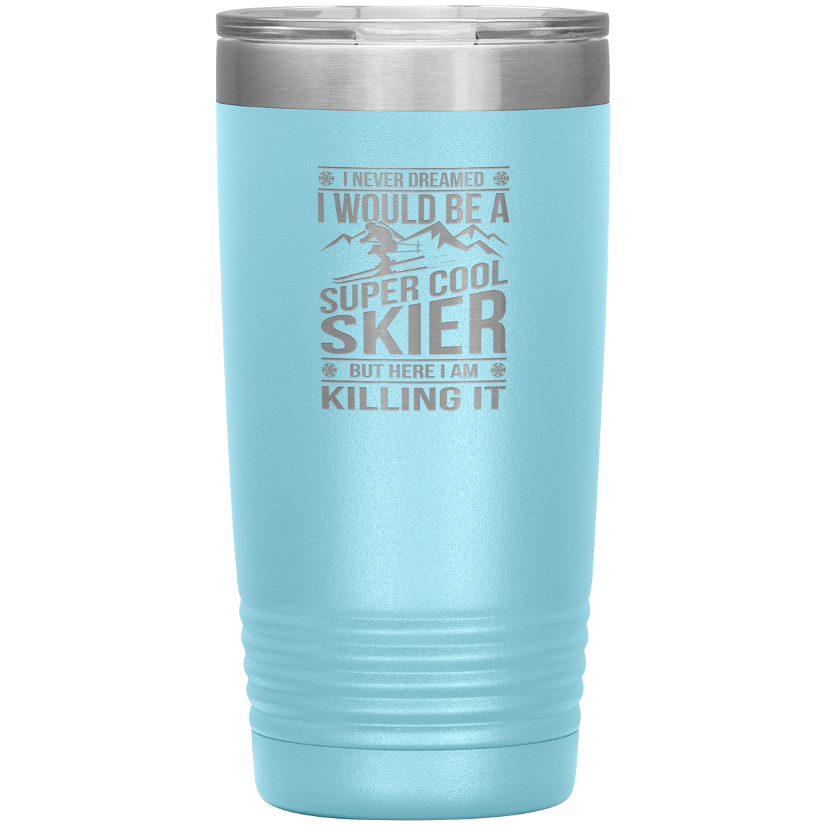 I Never Dreamed I Would Be A Super Cool Skier 20oz Tumbler - Powderaddicts