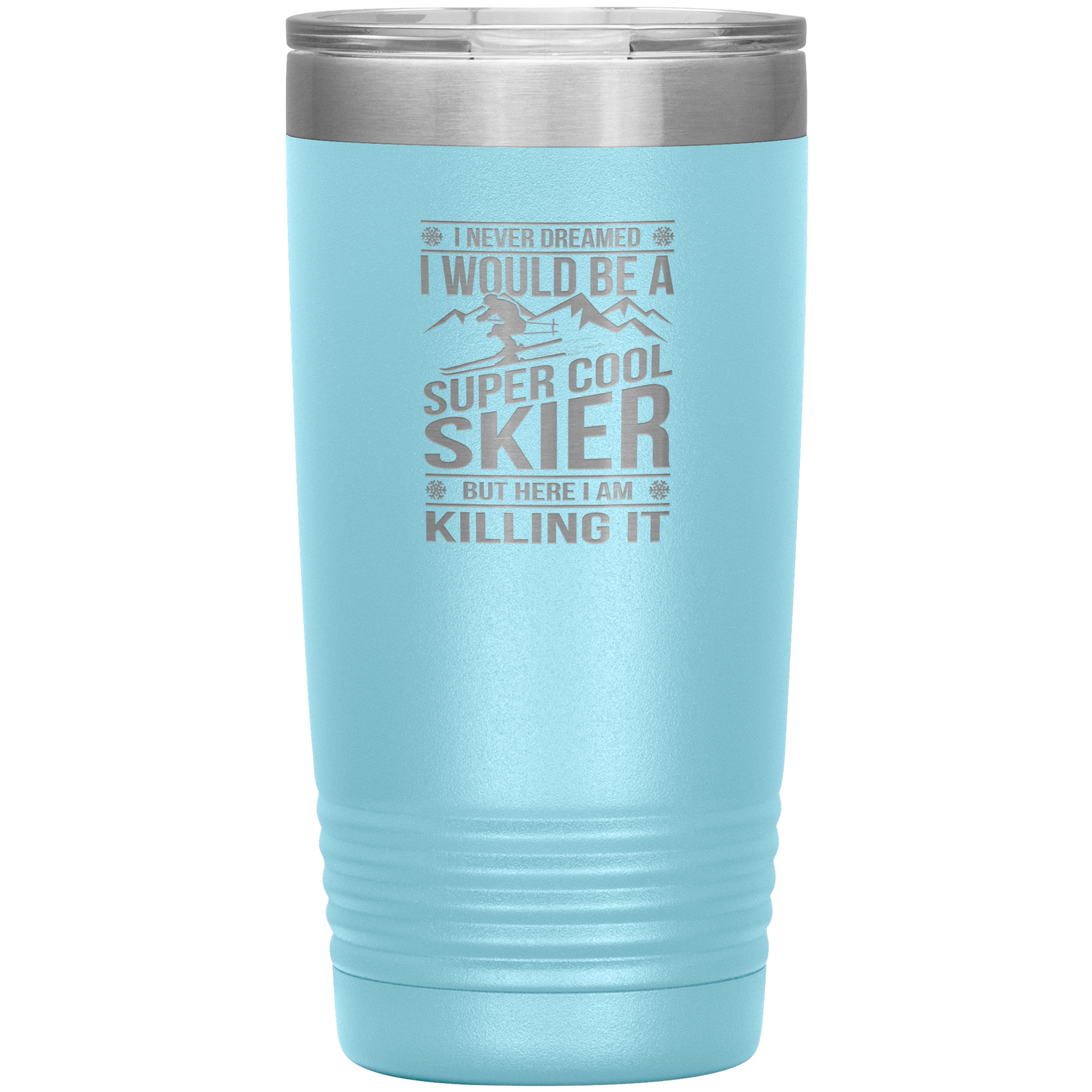 I Never Dreamed I Would Be A Super Cool Skier 20oz Tumbler - Powderaddicts