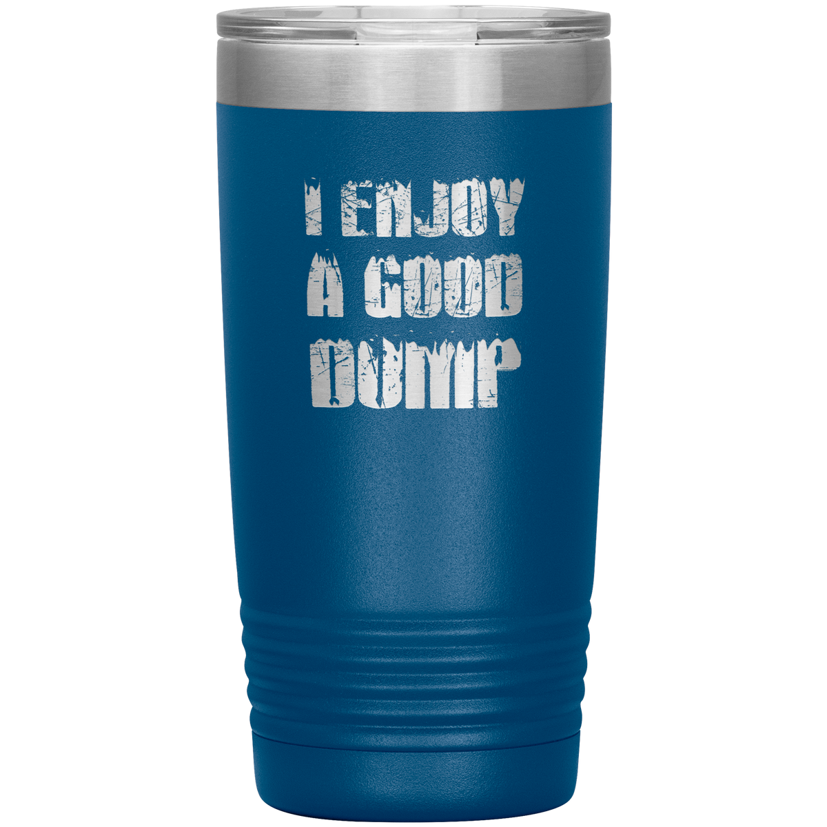 I Enjoy A Good Dump 20oz Tumbler - Powderaddicts
