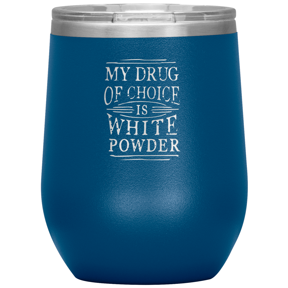 My Drug Of Choice Is White Powder Wine 12oz Tumbler - Powderaddicts