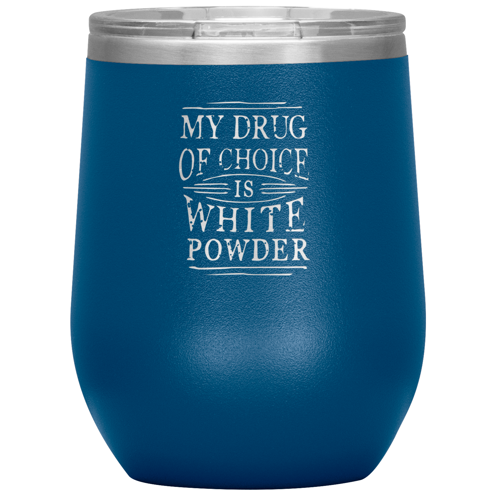 My Drug Of Choice Is White Powder Wine 12oz Tumbler - Powderaddicts