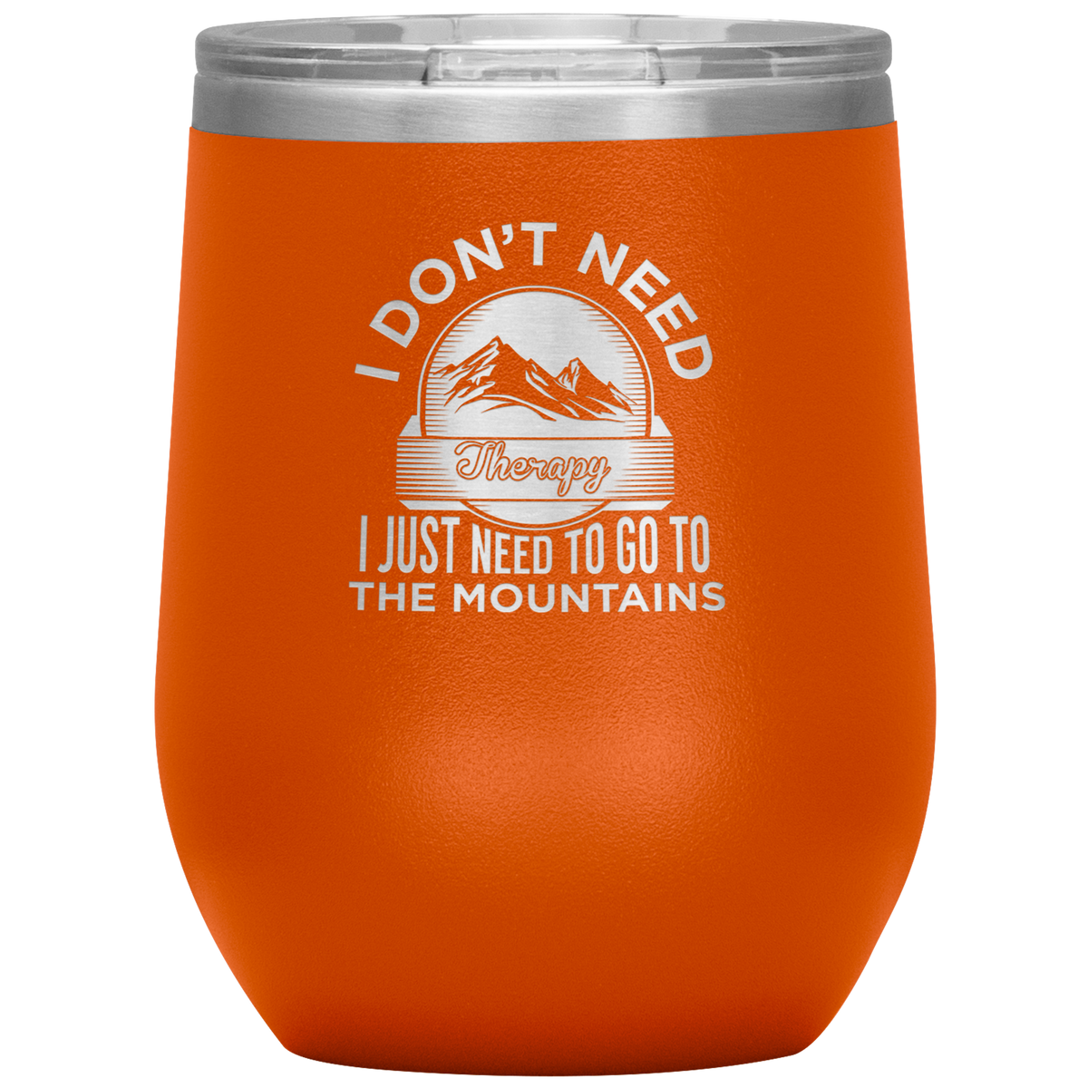 I Don't Need Therapy I Just Need To Go To The Mountains Wine 12oz Tumbler - Powderaddicts