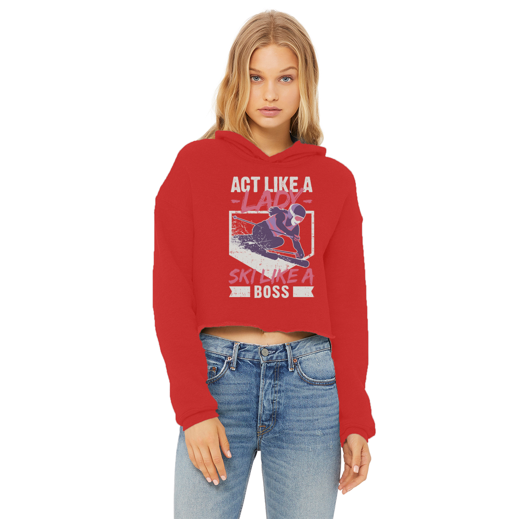Act Like A Lady Ski Like A Boss Ladies Cropped Raw Edge Hoodie - Powderaddicts