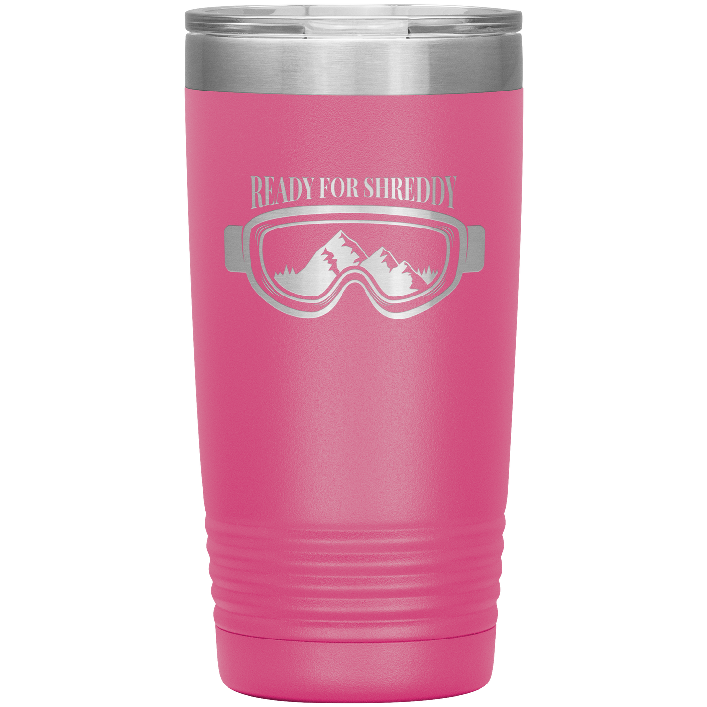 Ready For Shreddy 20oz Tumbler - Powderaddicts