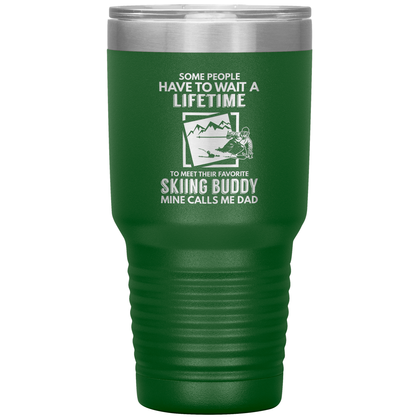 Some People Wait A Lifetime To Find Their Favorite Skiing Buddy, Mine Calls Me Dad | 30oz Tumbler - Powderaddicts
