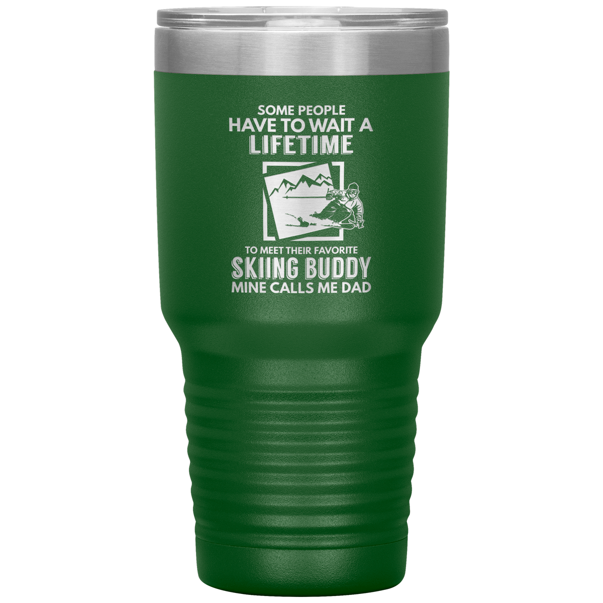 Some People Wait A Lifetime To Find Their Favorite Skiing Buddy, Mine Calls Me Dad | 30oz Tumbler - Powderaddicts
