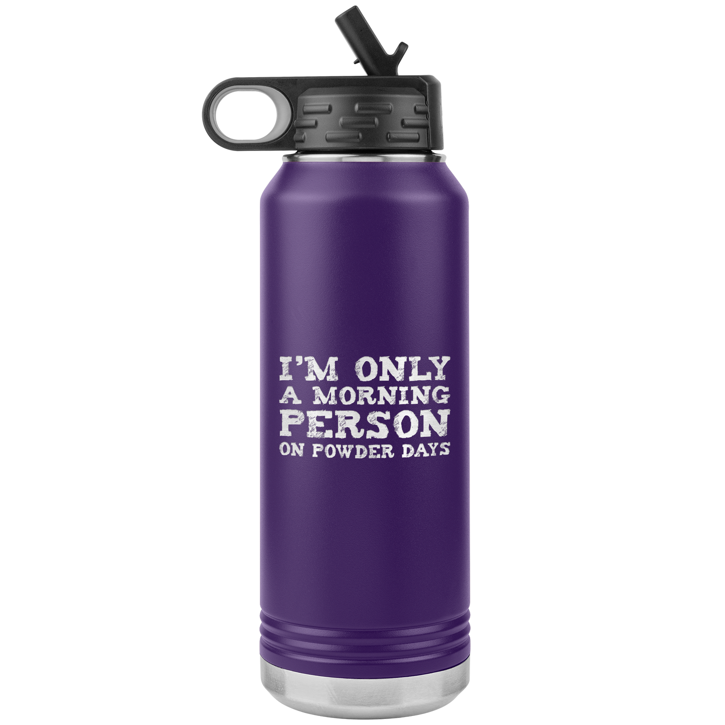 I'm Only A Morning Person On Powder Days 32oz Water Bottle Tumbler - Powderaddicts