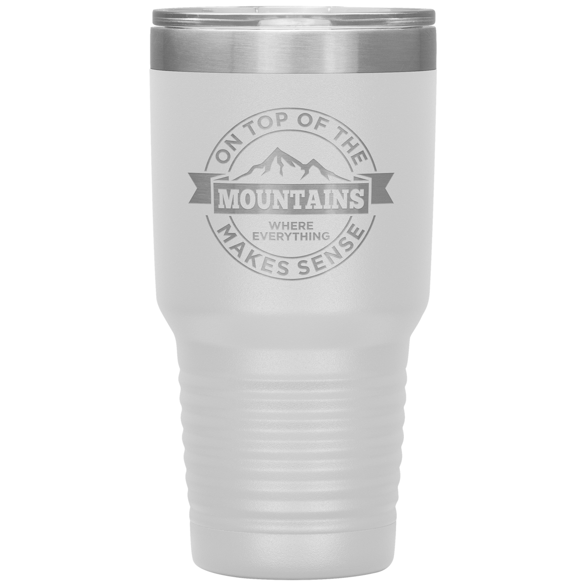 On Top Of The Mountain Where Everything Makes Sense 30oz Tumbler - Powderaddicts