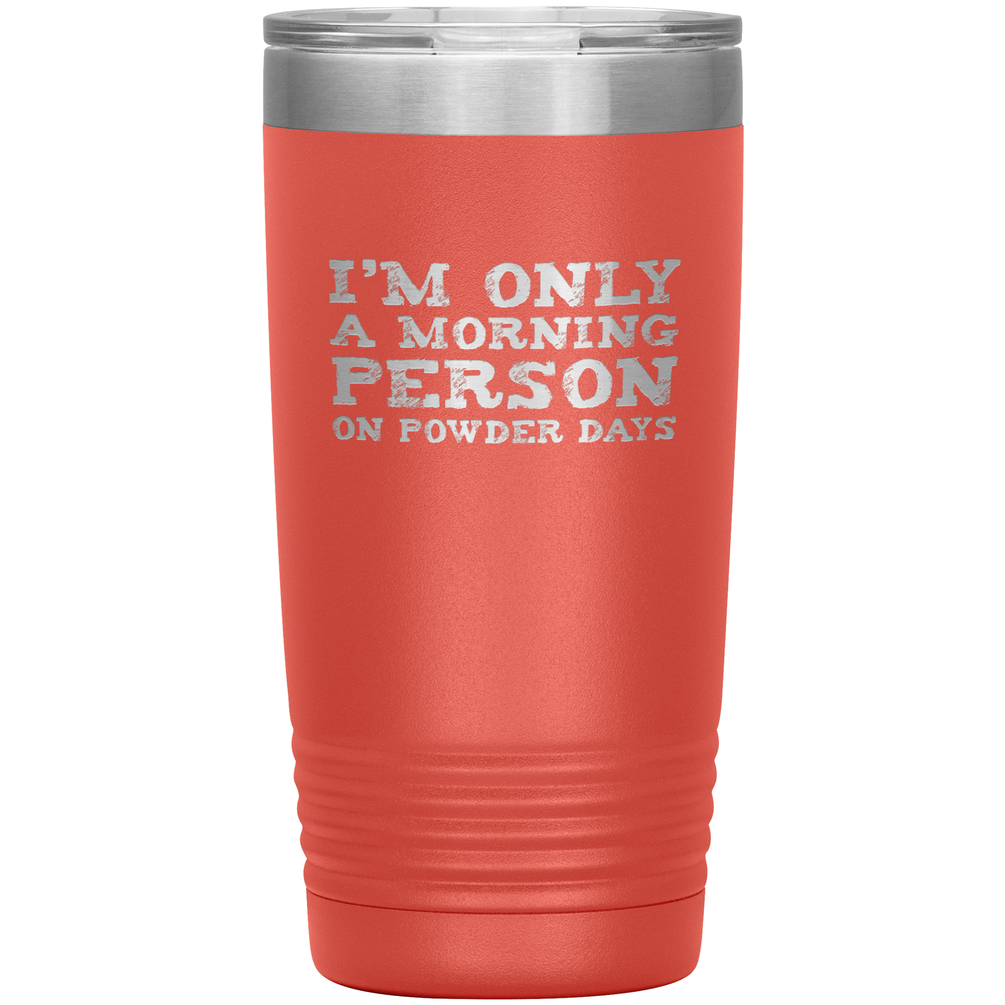 I'm Only A Morning Person On Powder Days 20oz Tumbler - Powderaddicts