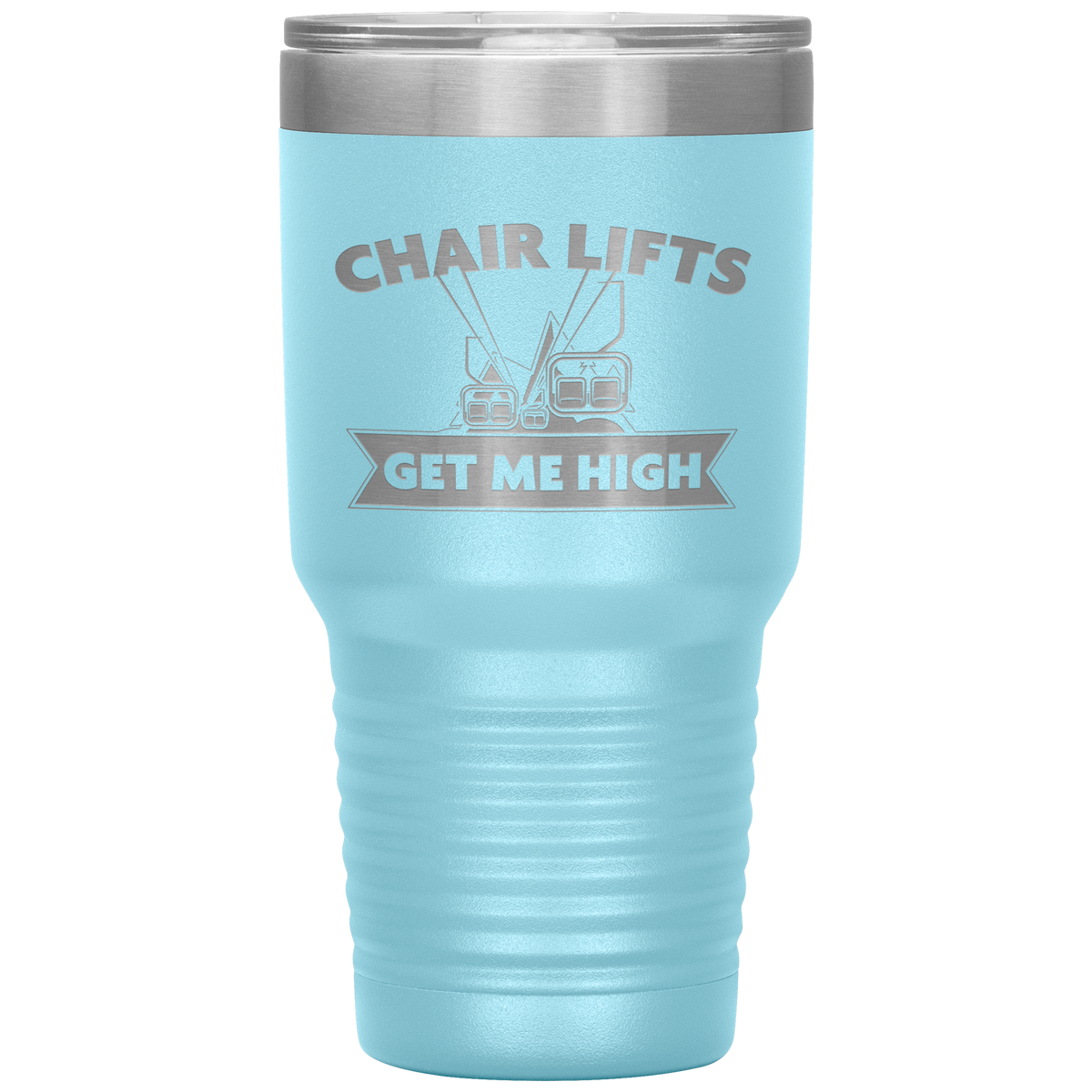 Chairlifts Get Me High 30oz Tumbler - Powderaddicts