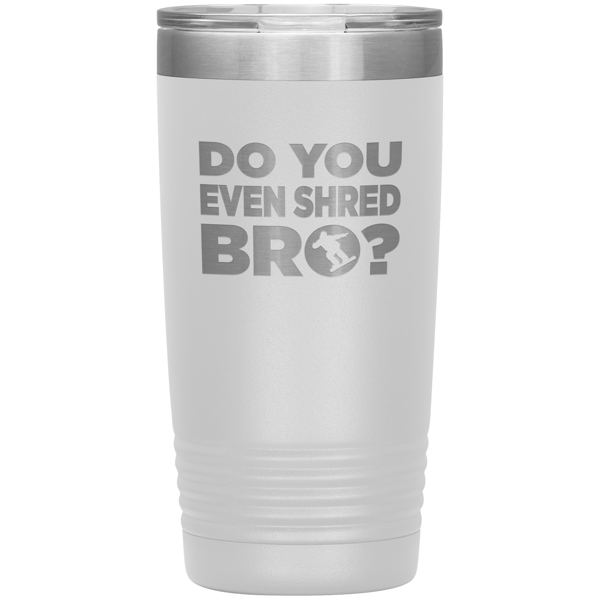 Do You Even Shred Bro 20oz Tumbler - Powderaddicts