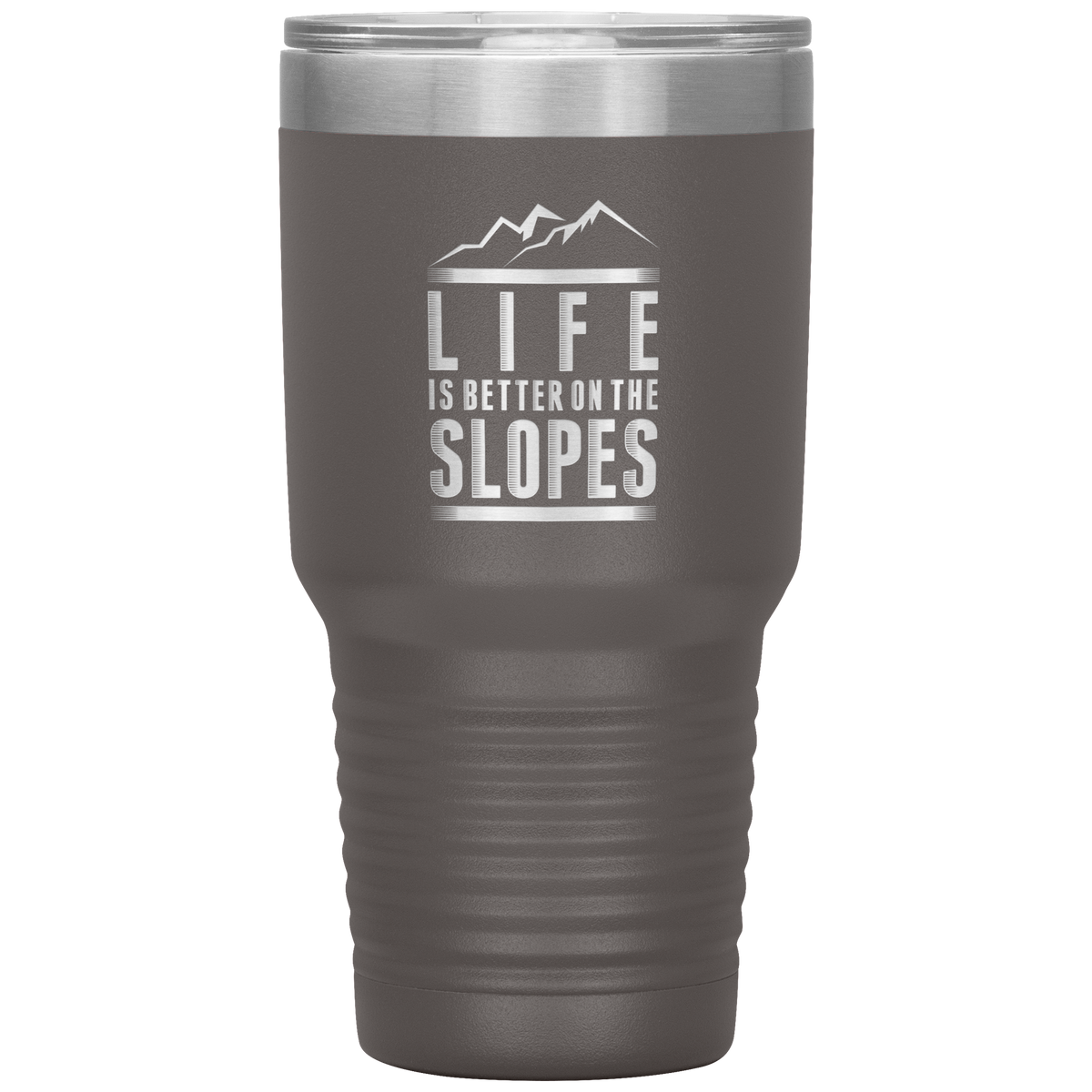 Life Is Better On The Slopes 30oz Tumbler - Powderaddicts