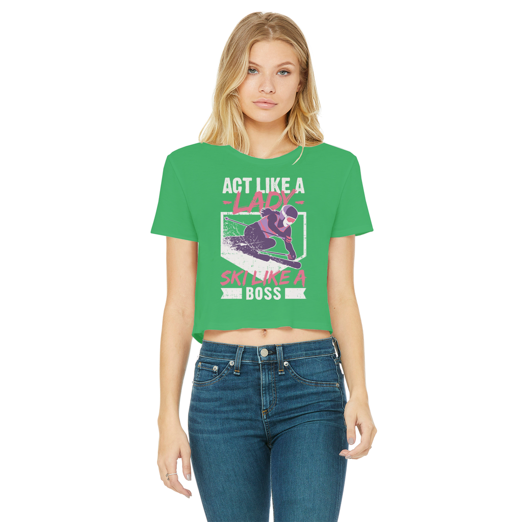 Act Like A Lady Ski Like A Boss Classic Women's Cropped Raw Edge T-Shirt - Powderaddicts