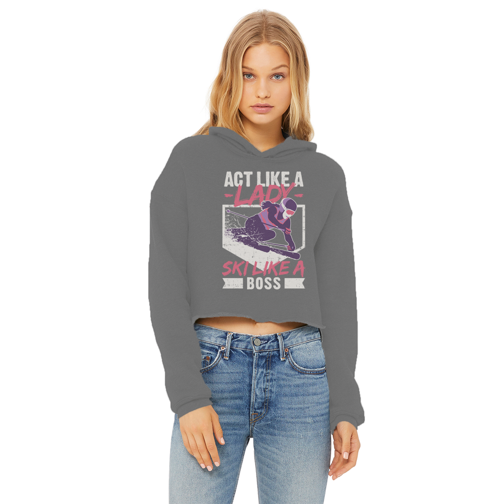 Act Like A Lady Ski Like A Boss Ladies Cropped Raw Edge Hoodie - Powderaddicts