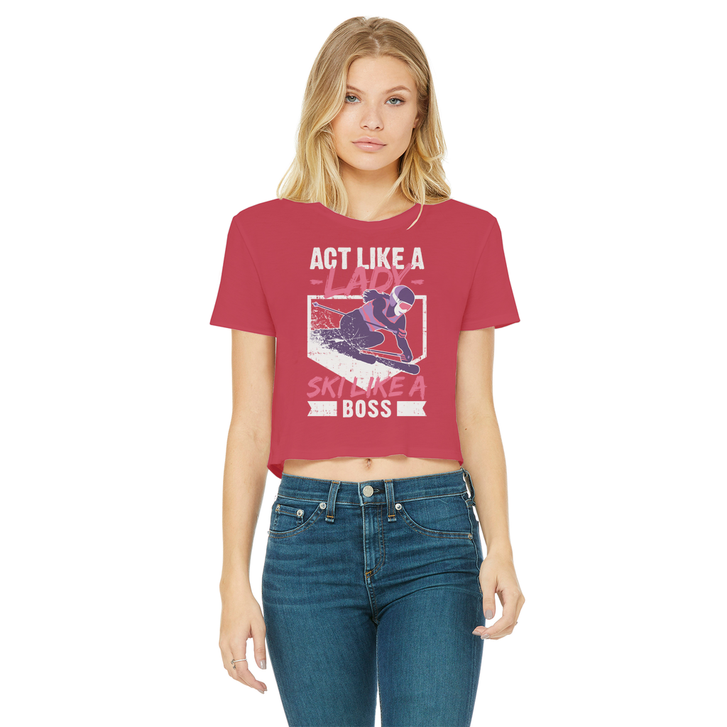 Act Like A Lady Ski Like A Boss Classic Women's Cropped Raw Edge T-Shirt - Powderaddicts