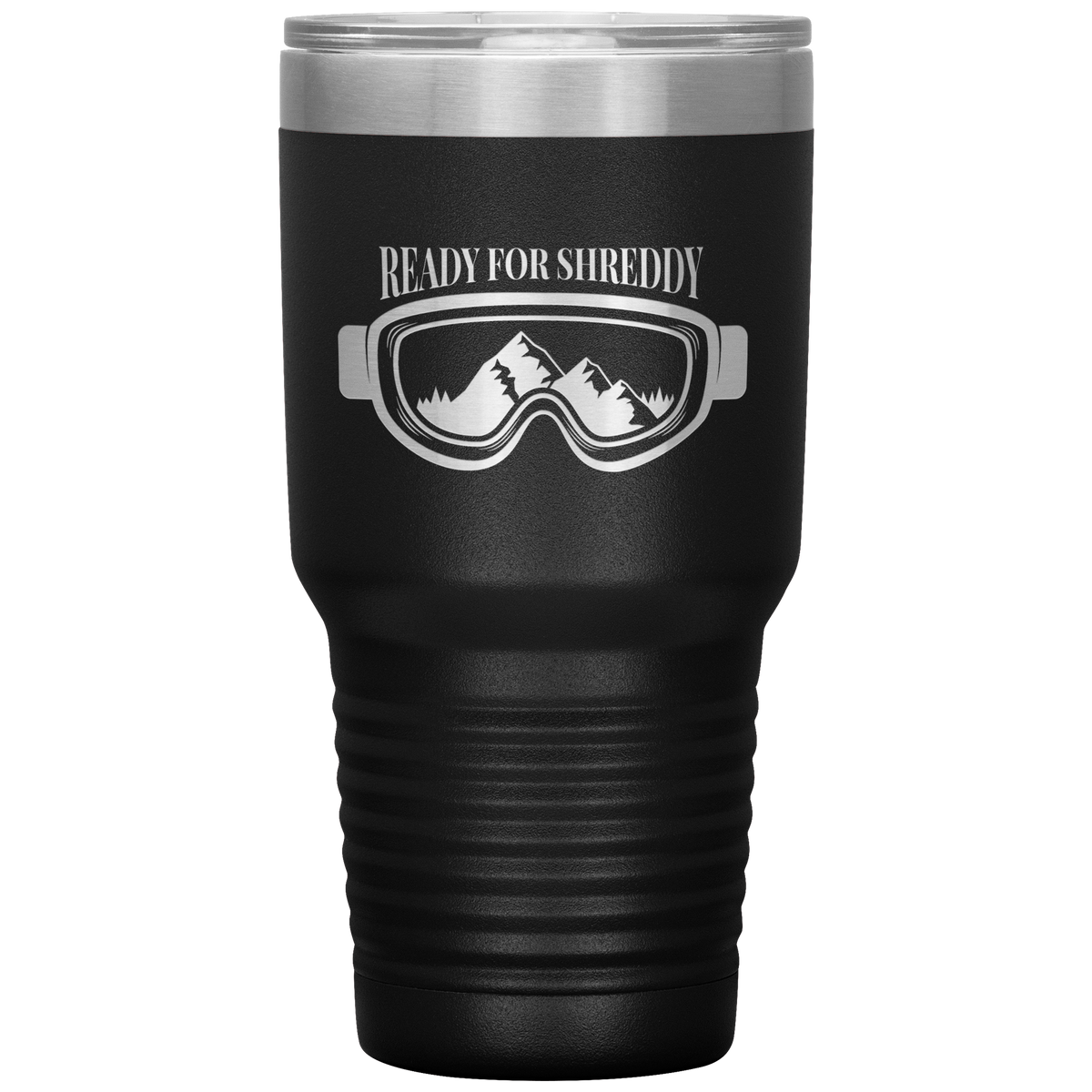 Ready For Shreddy 30oz Tumbler - Powderaddicts