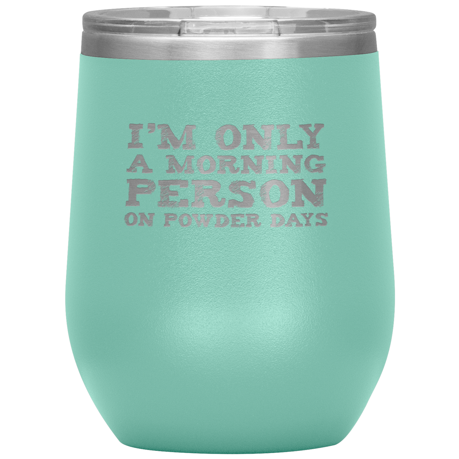 I'm Only A Morning Person On Powder Days Wine 12oz Tumbler - Powderaddicts