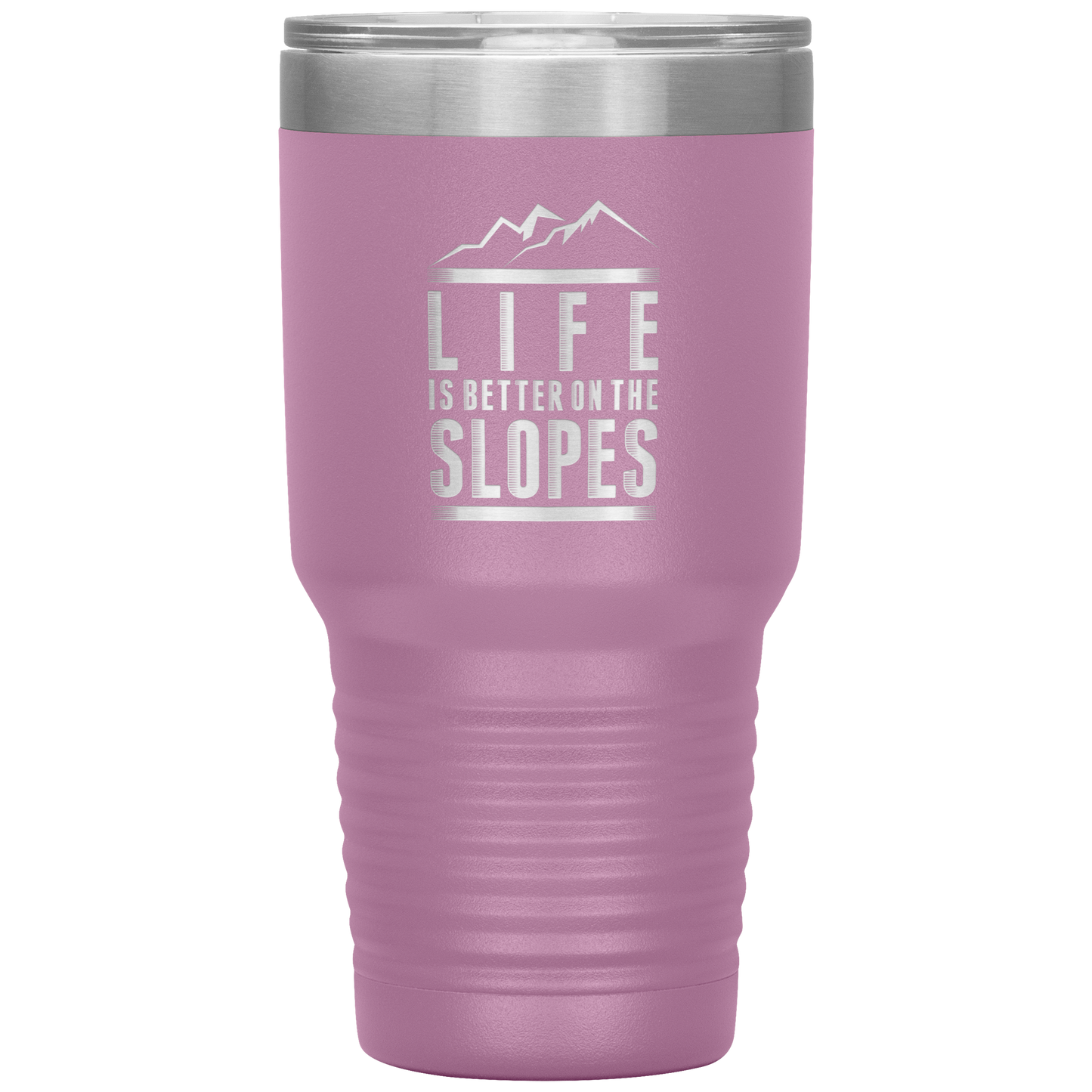 Life Is Better On The Slopes 30oz Tumbler - Powderaddicts