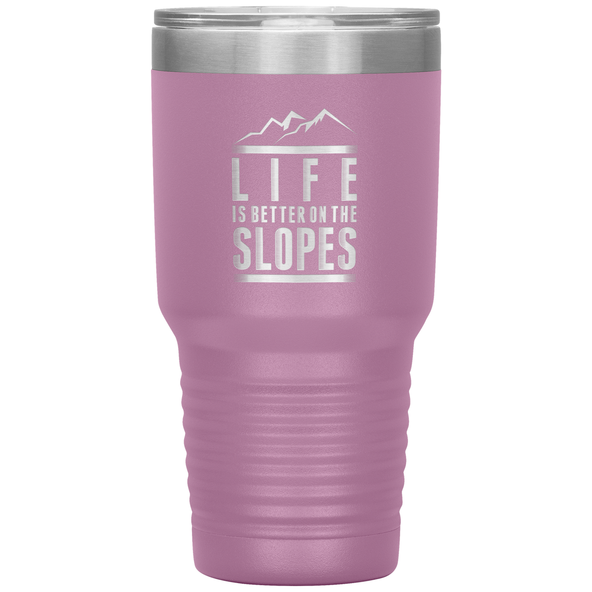 Life Is Better On The Slopes 30oz Tumbler - Powderaddicts