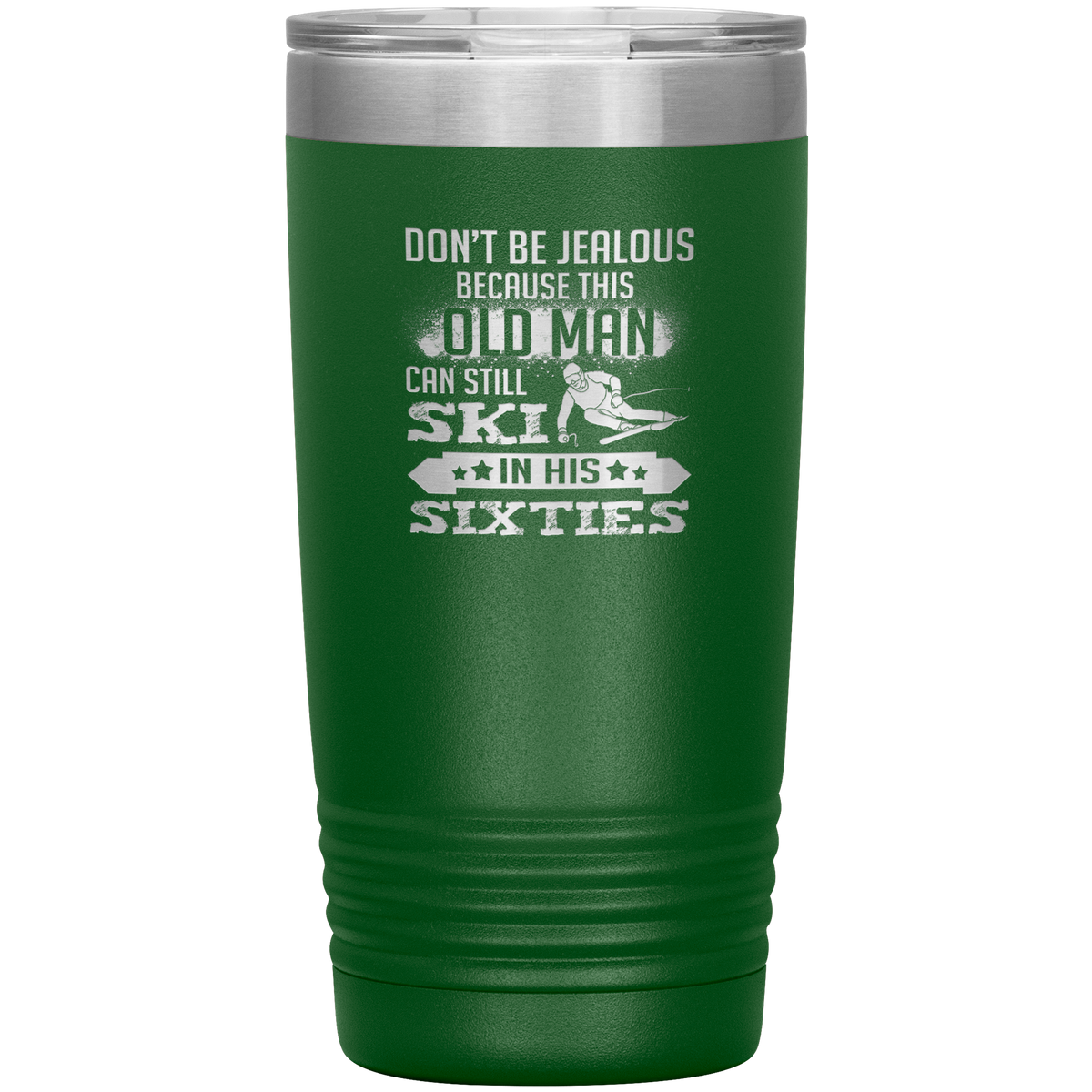 Don't Be Jealous Because This Guy Can Ski In His Sixties 20oz Tumbler - Powderaddicts