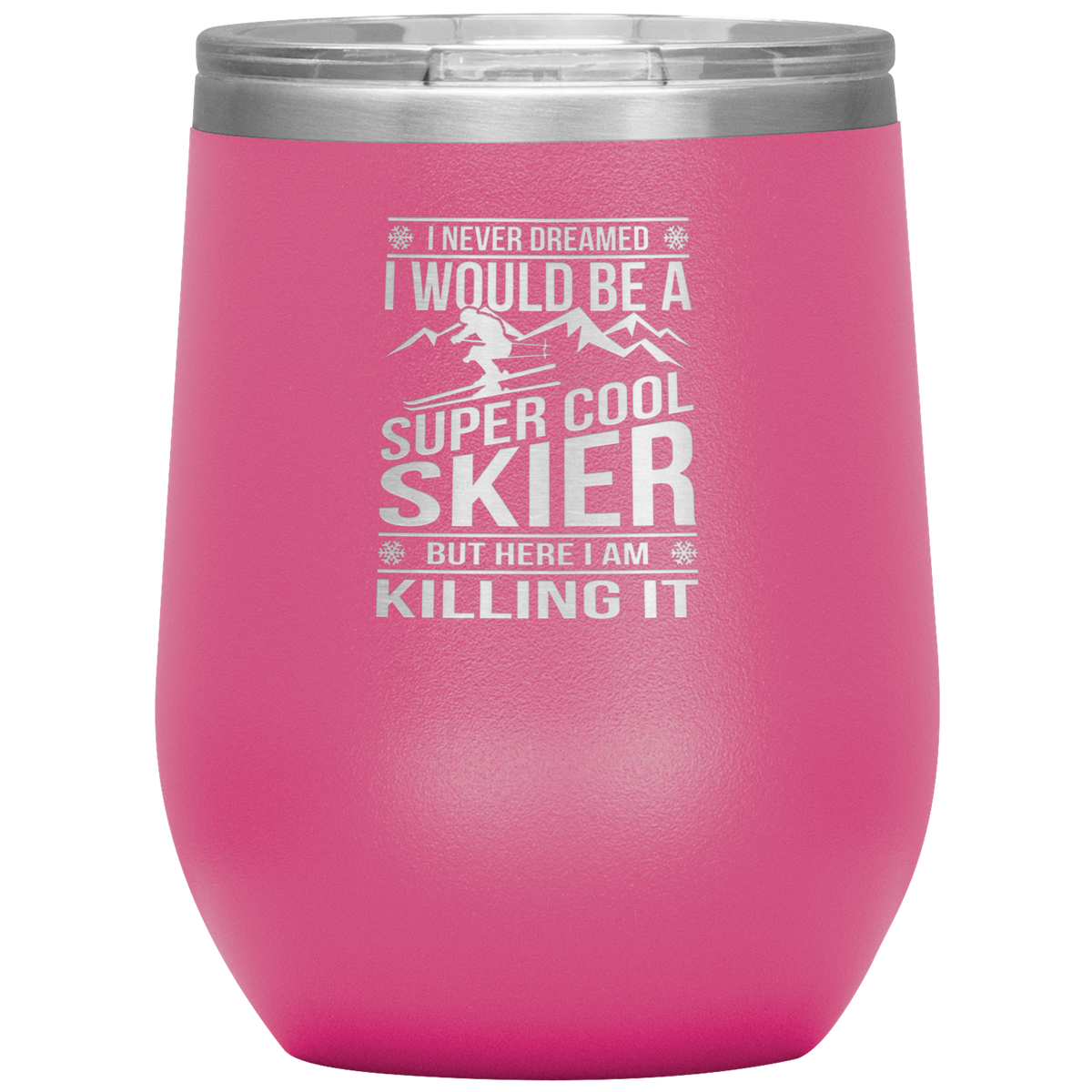 I Never Dreamed I Would Be A Super Cool Skier Wine 12oz Tumbler - Powderaddicts