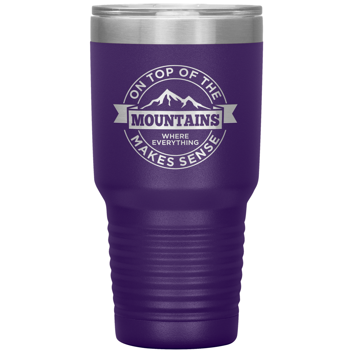 On Top Of The Mountain Where Everything Makes Sense 30oz Tumbler - Powderaddicts