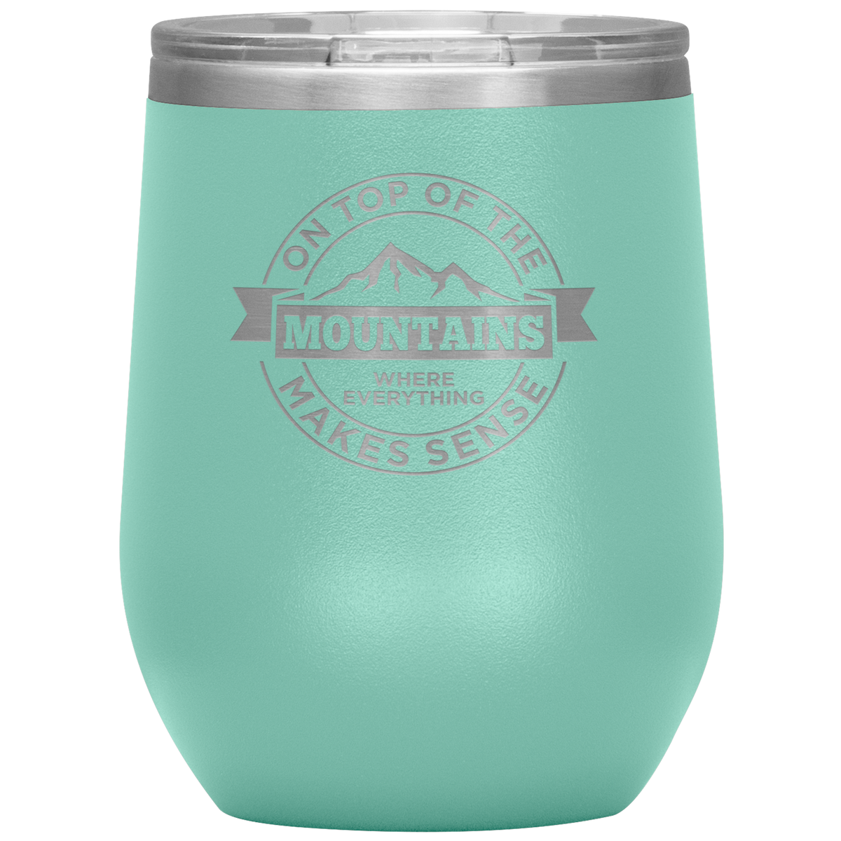 On Top Of The Mountain Where Everything Makes Sense Wine 12oz Tumbler - Powderaddicts