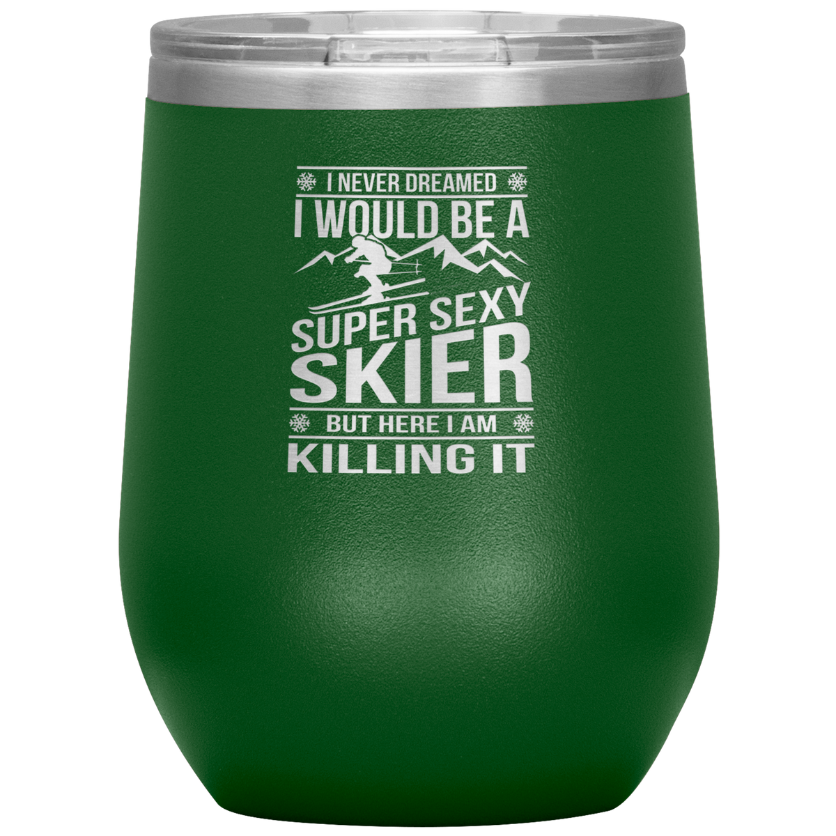 I Never Dreamed I'd Be A Super Sexy Skier Wine 12oz Tumbler - Powderaddicts