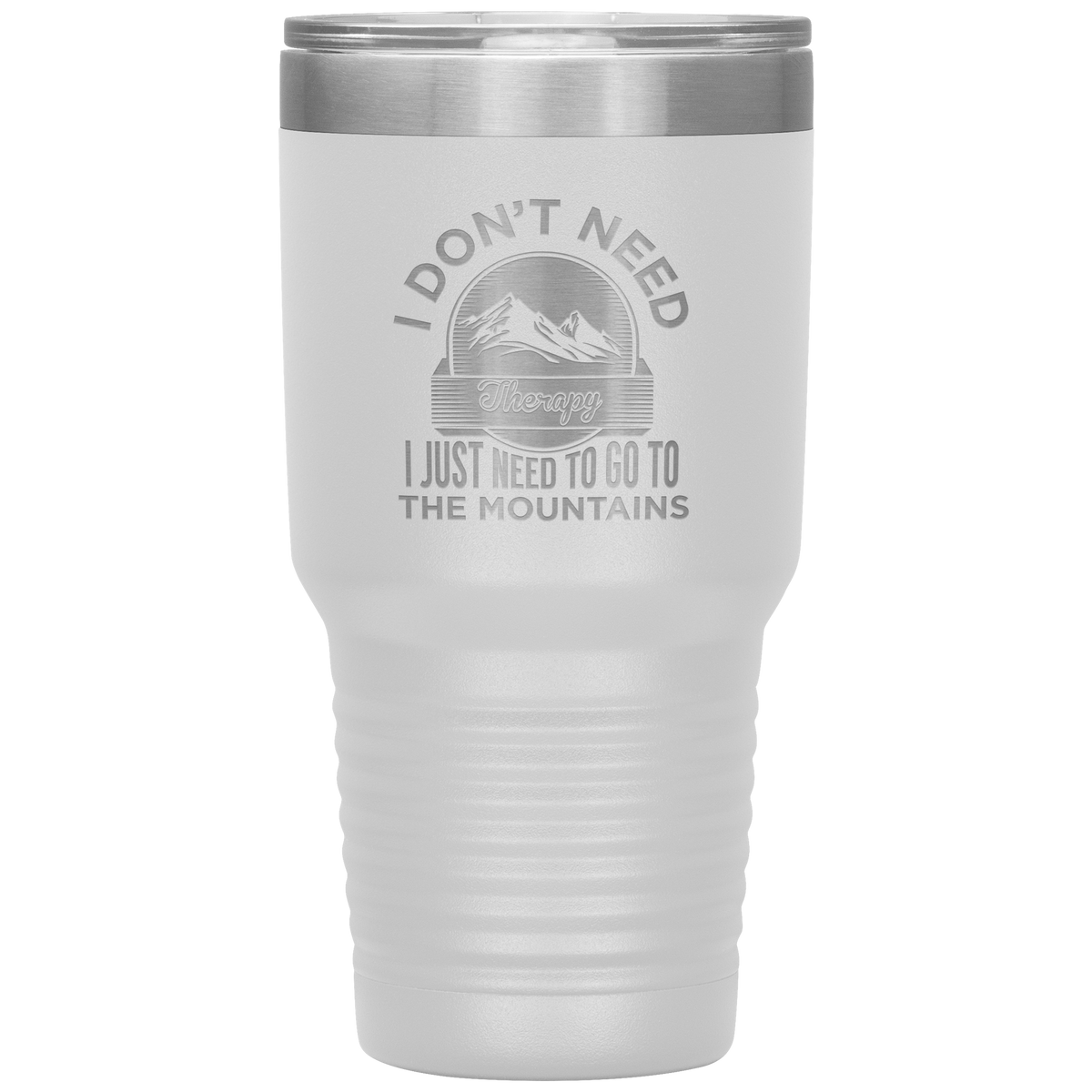 I Don't Need Therapy I Just Need To Go To The Mountains 30oz Tumbler - Powderaddicts